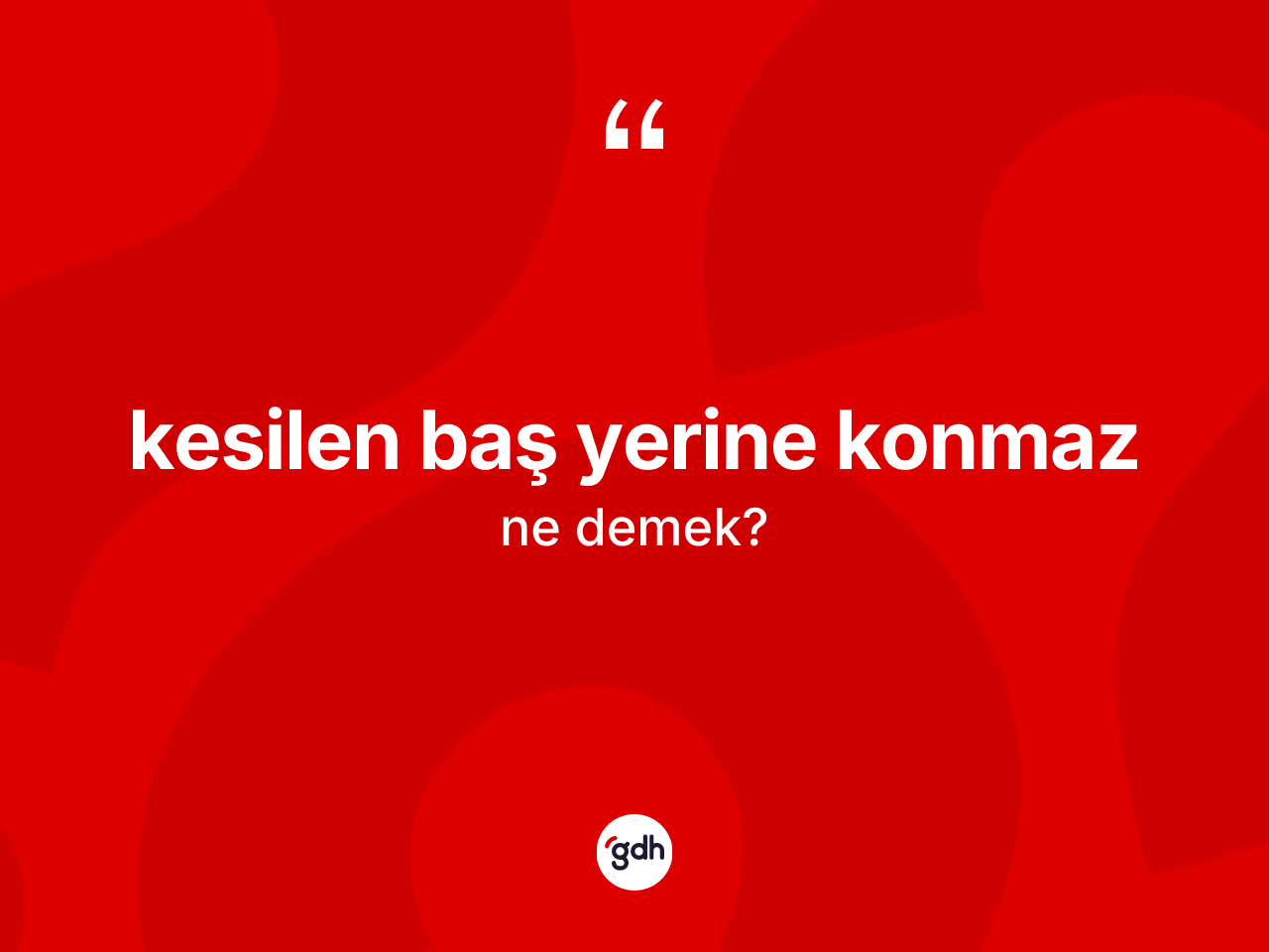 Kesilen baş yerine konmaz sözü nedir? Kesilen baş yerine konmaz ifadesi hangi durumlarda kullanılır?
