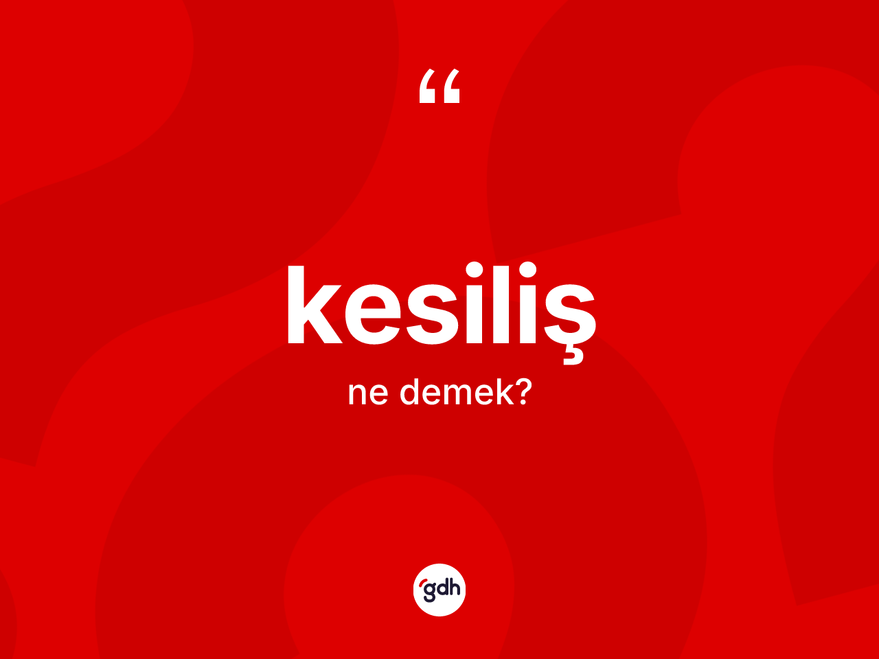 Kesiliş kelimesi ne anlama gelir? Kesilişin TDK'ya göre anlamı nedir?