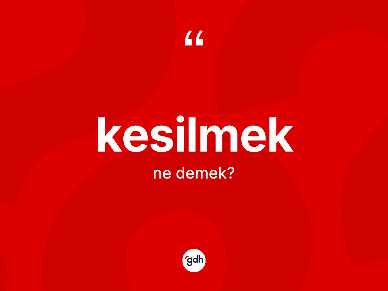 Kesilmek kelimesi ne anlama gelir? Kesilmeğin kısaca tanımı nedir?