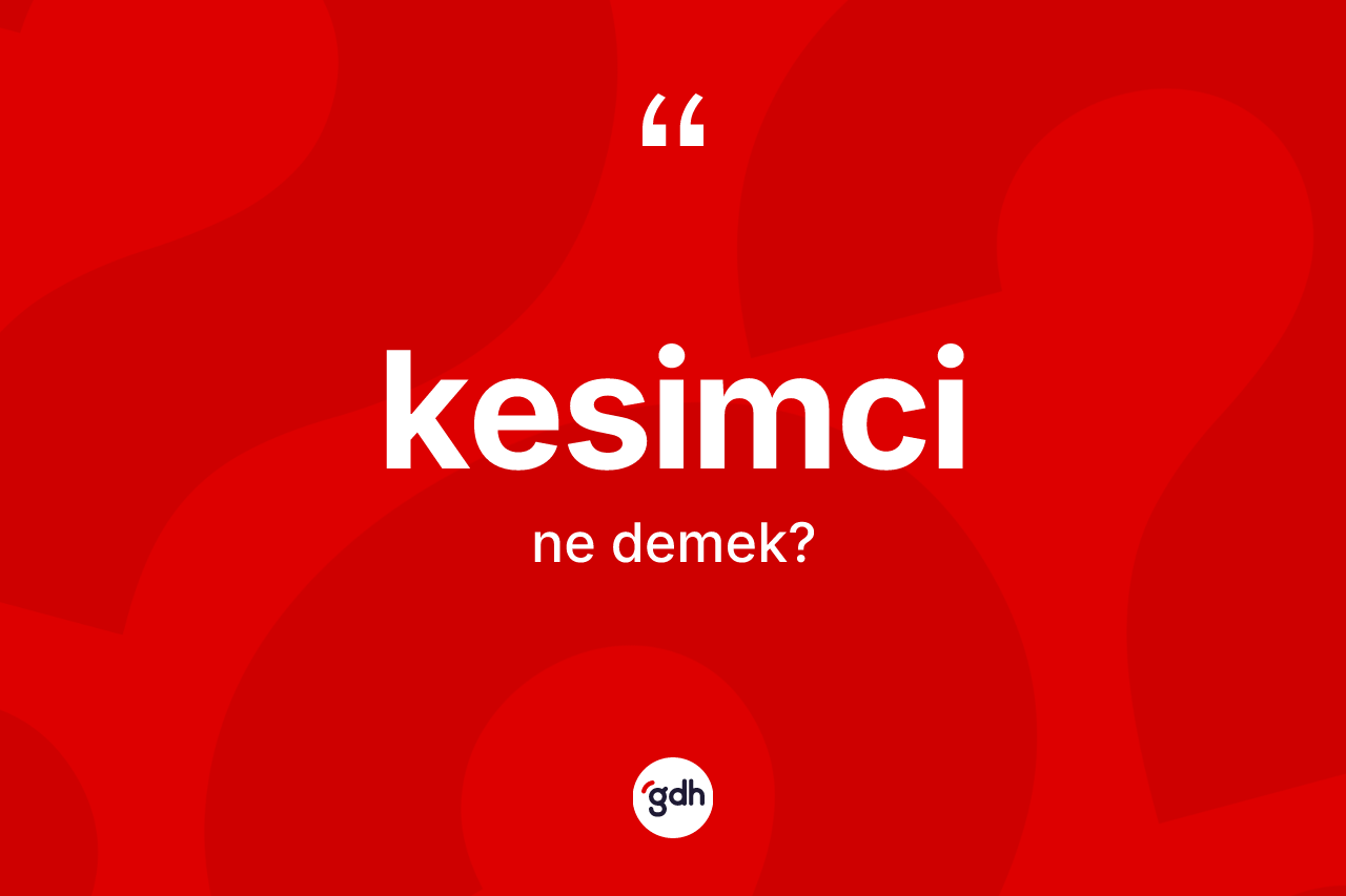 Kesimci ne demek?