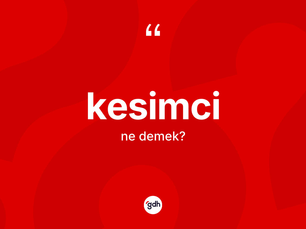 Kesimci ne demek? Kesimci kelimesinin özellikleri nelerdir?