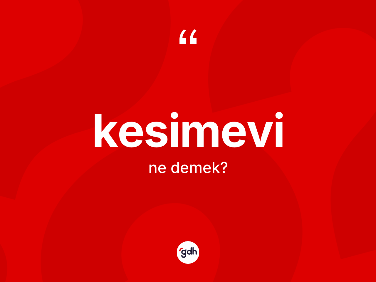 Kesimevi kelimesinin sözlükteki tanımı nedir? Kesimevinin sözlükteki anlamı nedir?