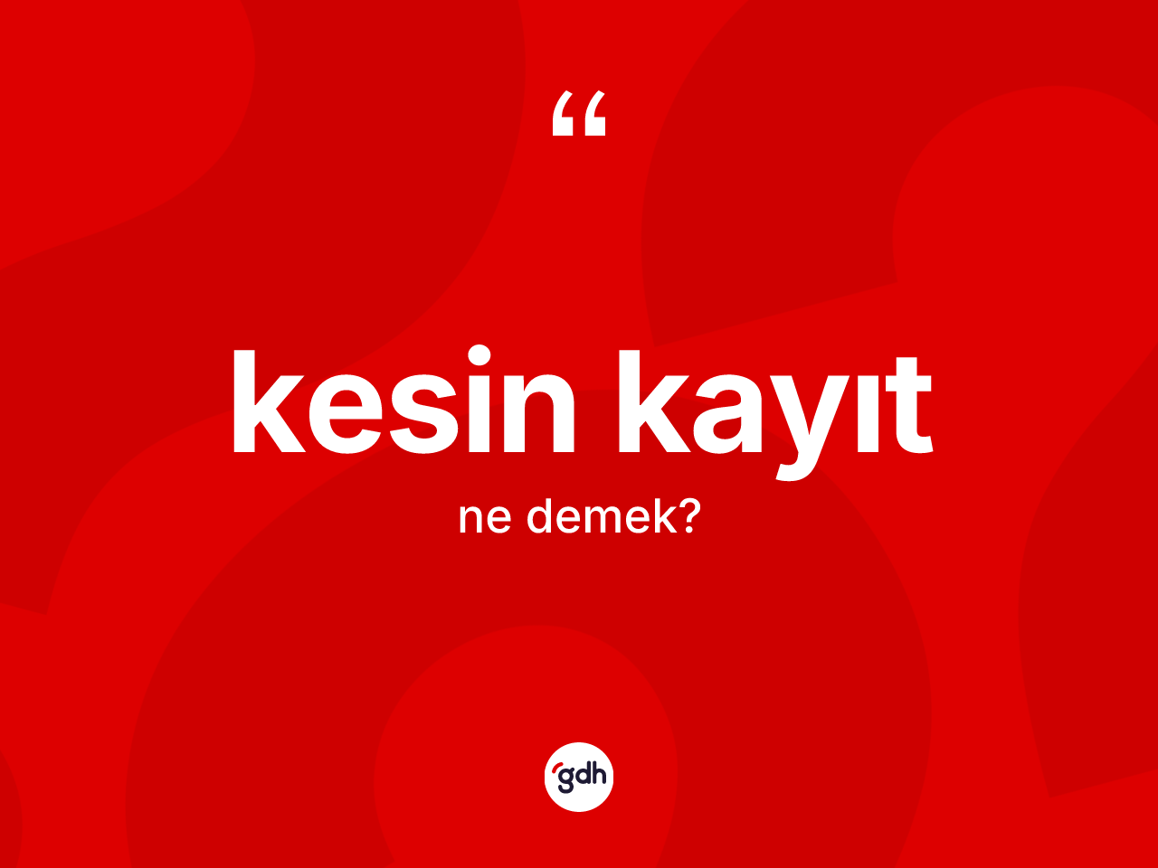 Kesin kayıt kelimesinin sözlükteki tanımı nedir? Kesin kayıt kelimesinin TDK'ya göre açıklaması nedir?