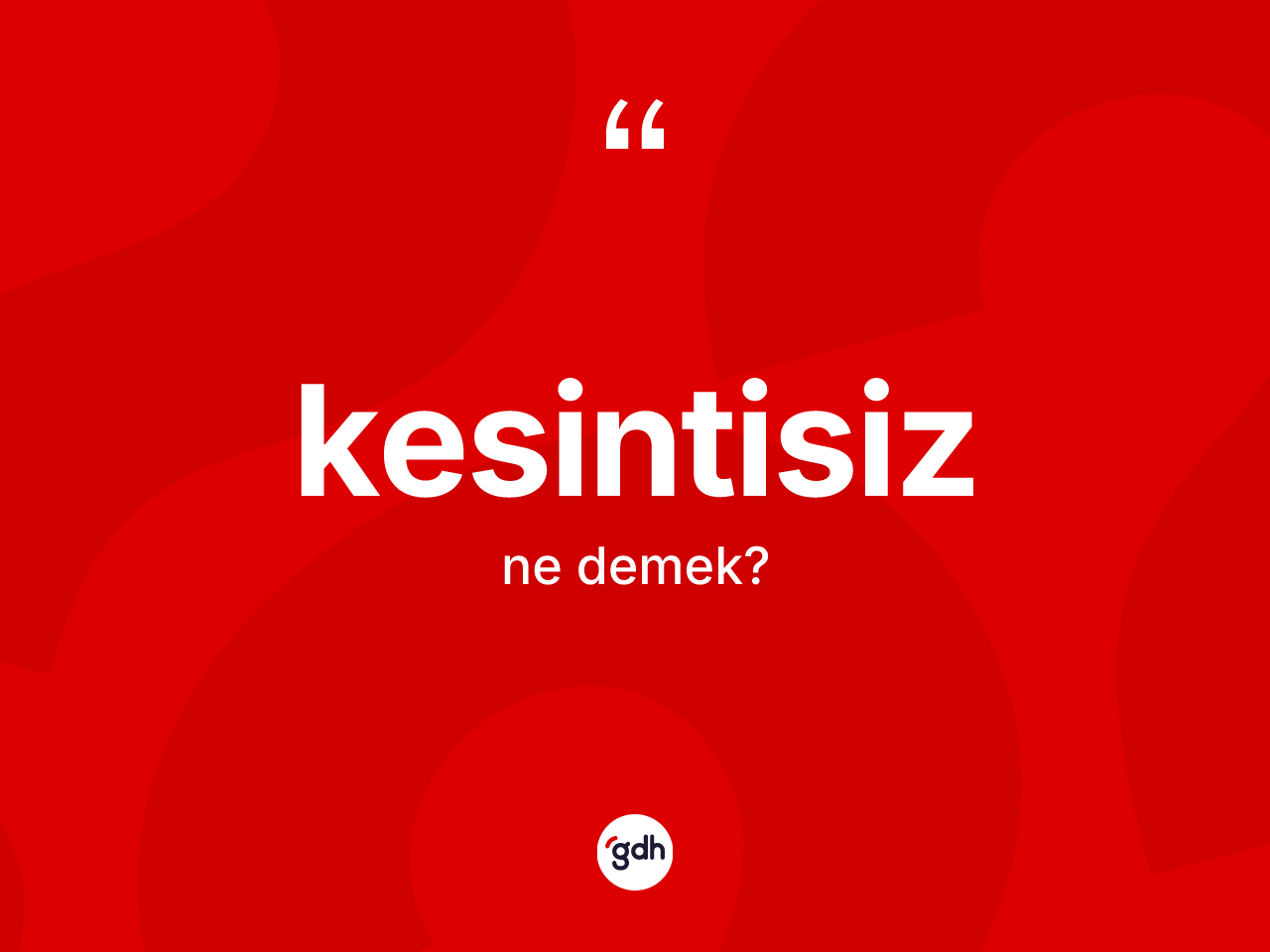 Kesintisiz nedir? Kesintisiz kelimesinin özellikleri nelerdir?