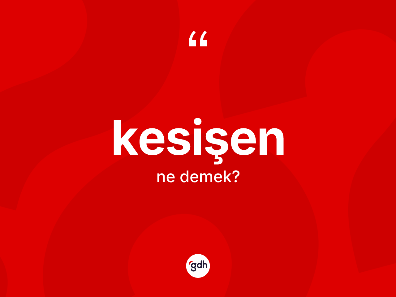 Kesişen nedir? Kesişen kelimesinin kaç farklı anlamı var?