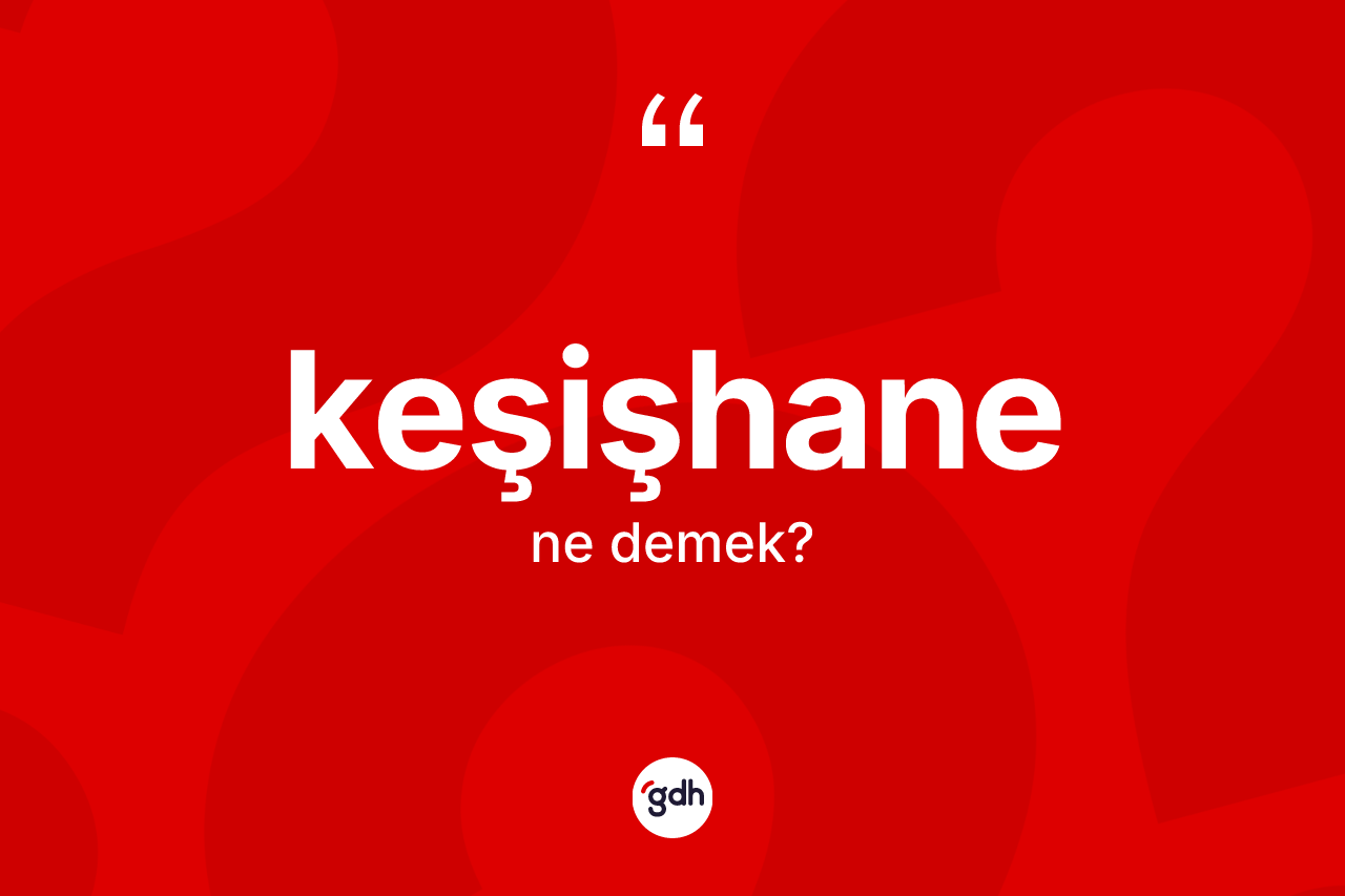 Keşişhane kelimesinin anlamı nedir? Keşişhanenin TDK'ya göre anlamı nedir?