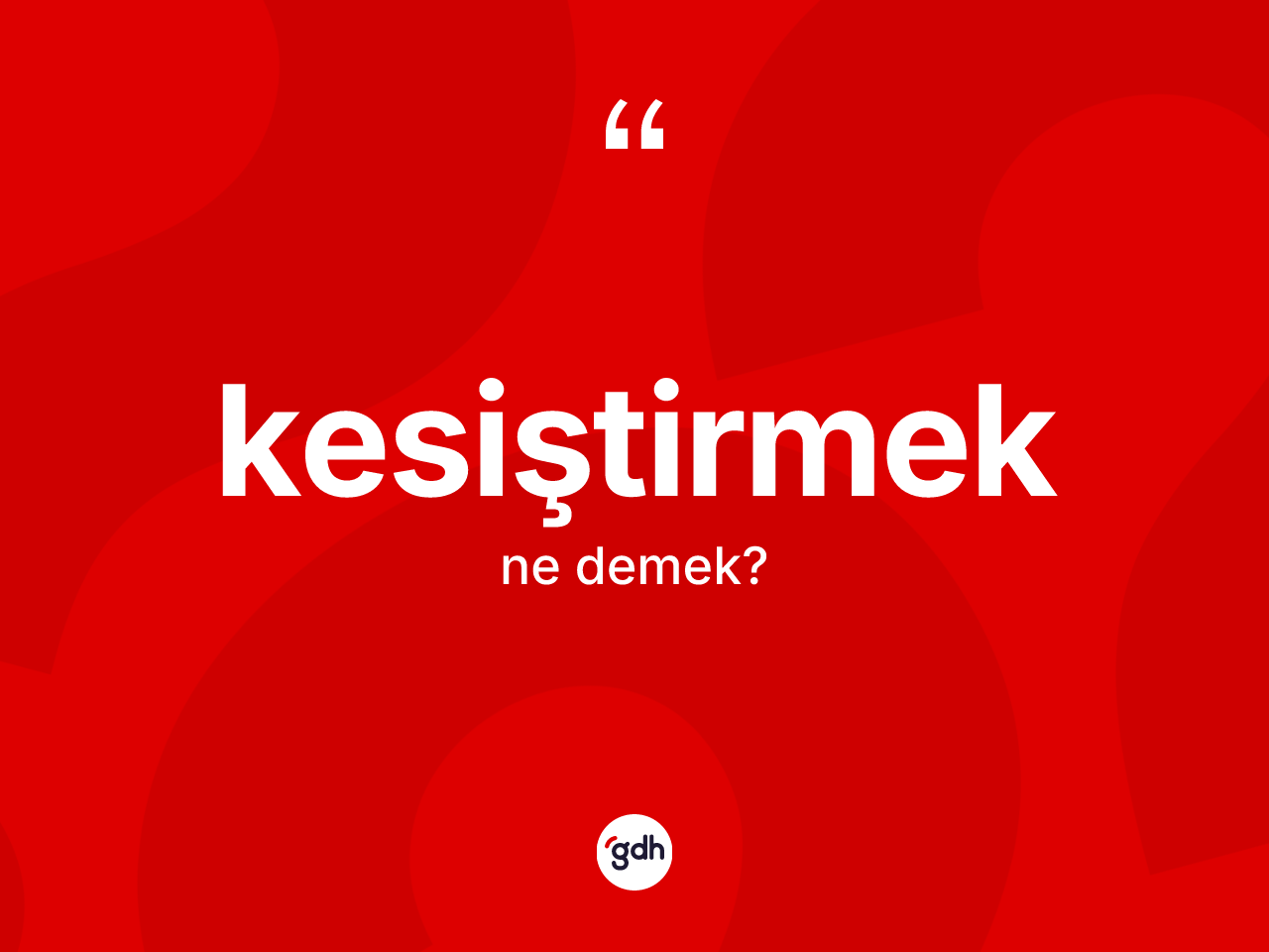 Kesiştirmek kelimesinin anlamı nedir? Kesiştirmeğin sözlükteki anlamı nedir?