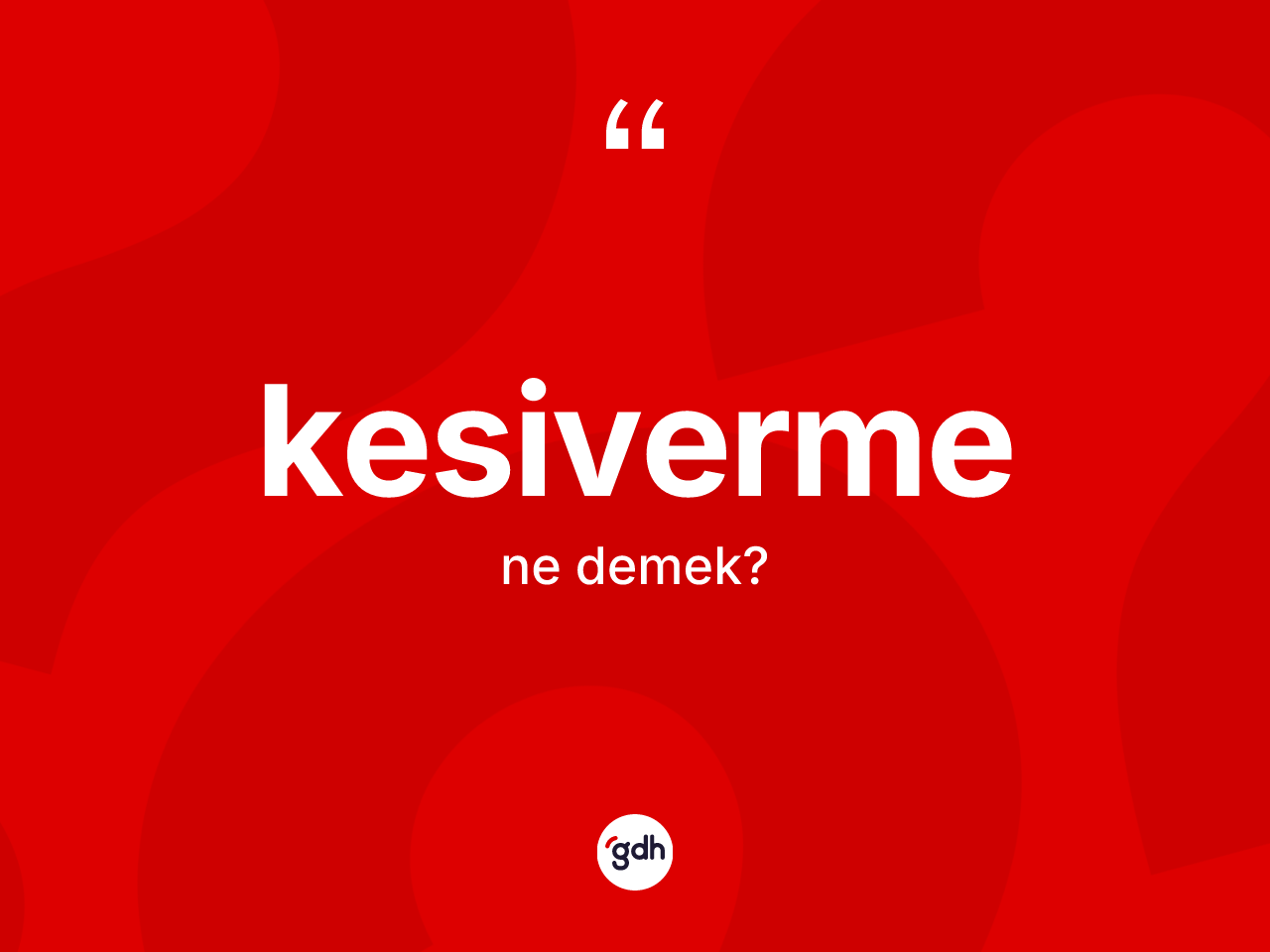 Kesiverme kelimesinin sözlükteki tanımı nedir? Kesiverme kelimesinin TDK'ya göre açıklaması nedir?