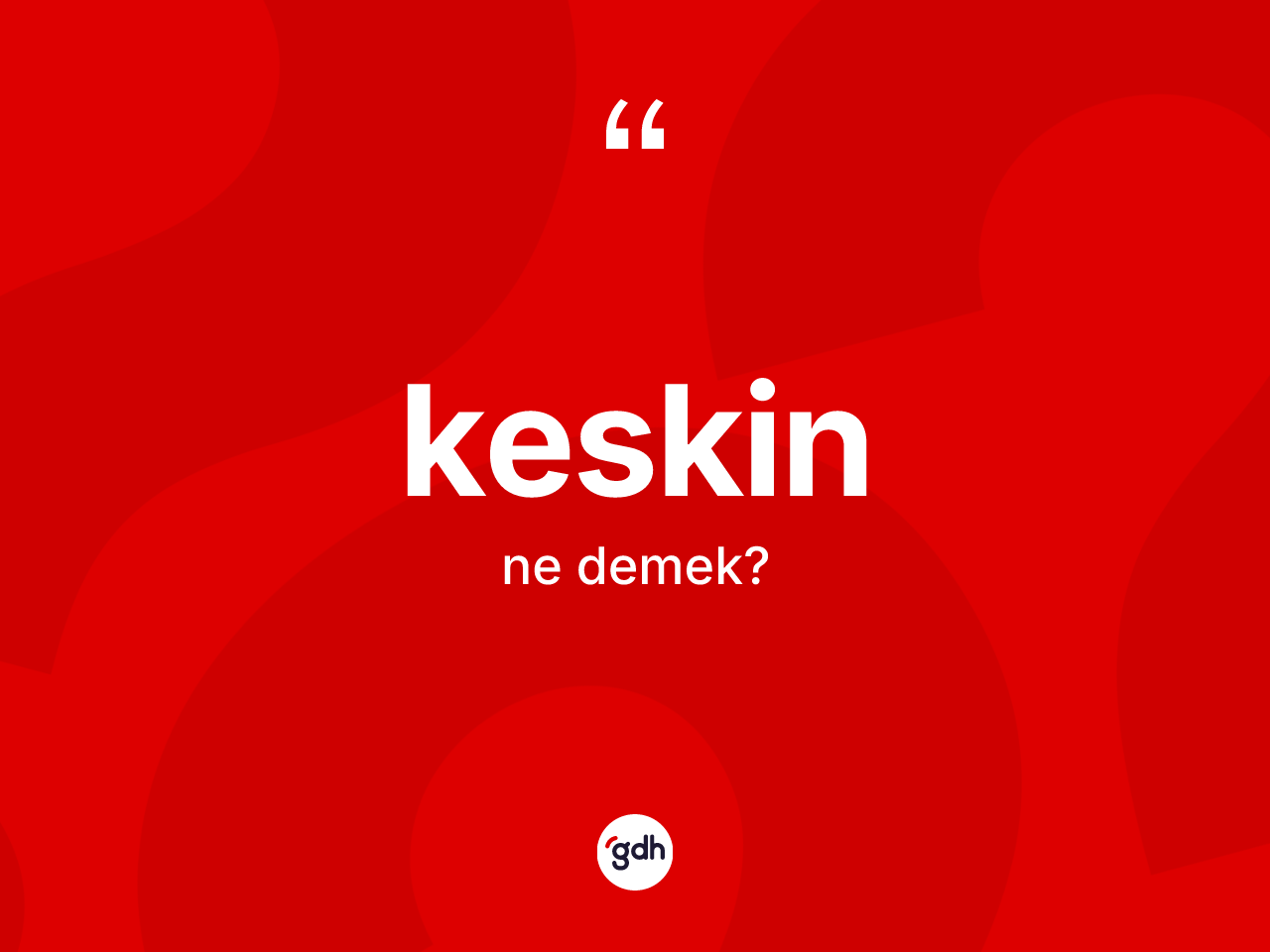 Keskin kelimesi nedir? Keskin kelimesinin özellikleri nelerdir?
