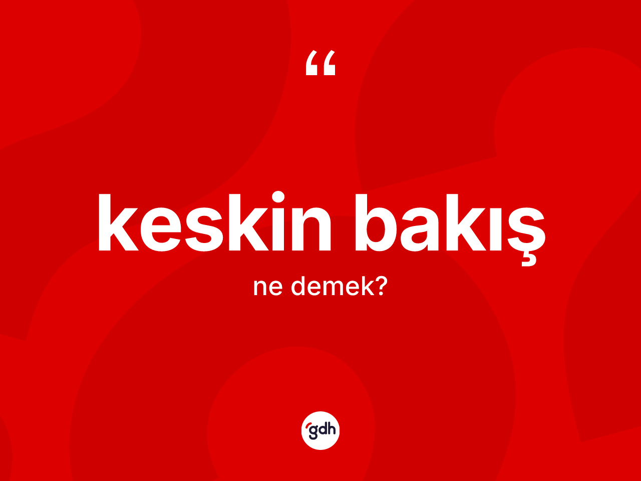 Keskin bakış  kelimesinin sözlükteki tanımı nedir? Keskin bakış  kelimesinin TDK'ya göre açıklaması nedir?