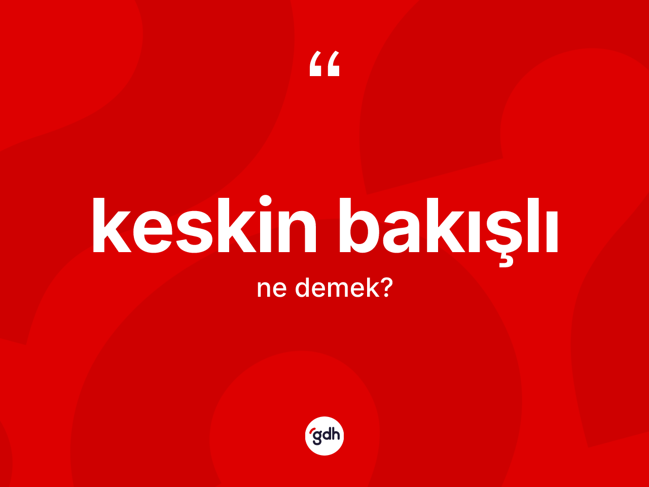 Keskin bakışlı  kelimesi nedir? Keskin bakışlı ın TDK'ya göre anlamı nedir?