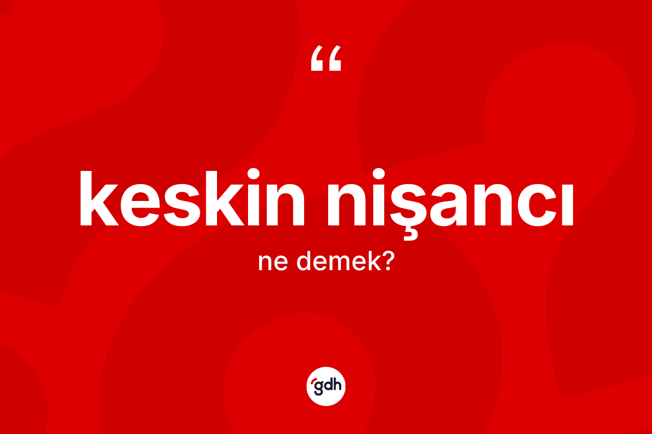Keskin nişancı kelimesi ne anlama gelir? Keskin nişancı kelimesinin TDK anlamı nedir?