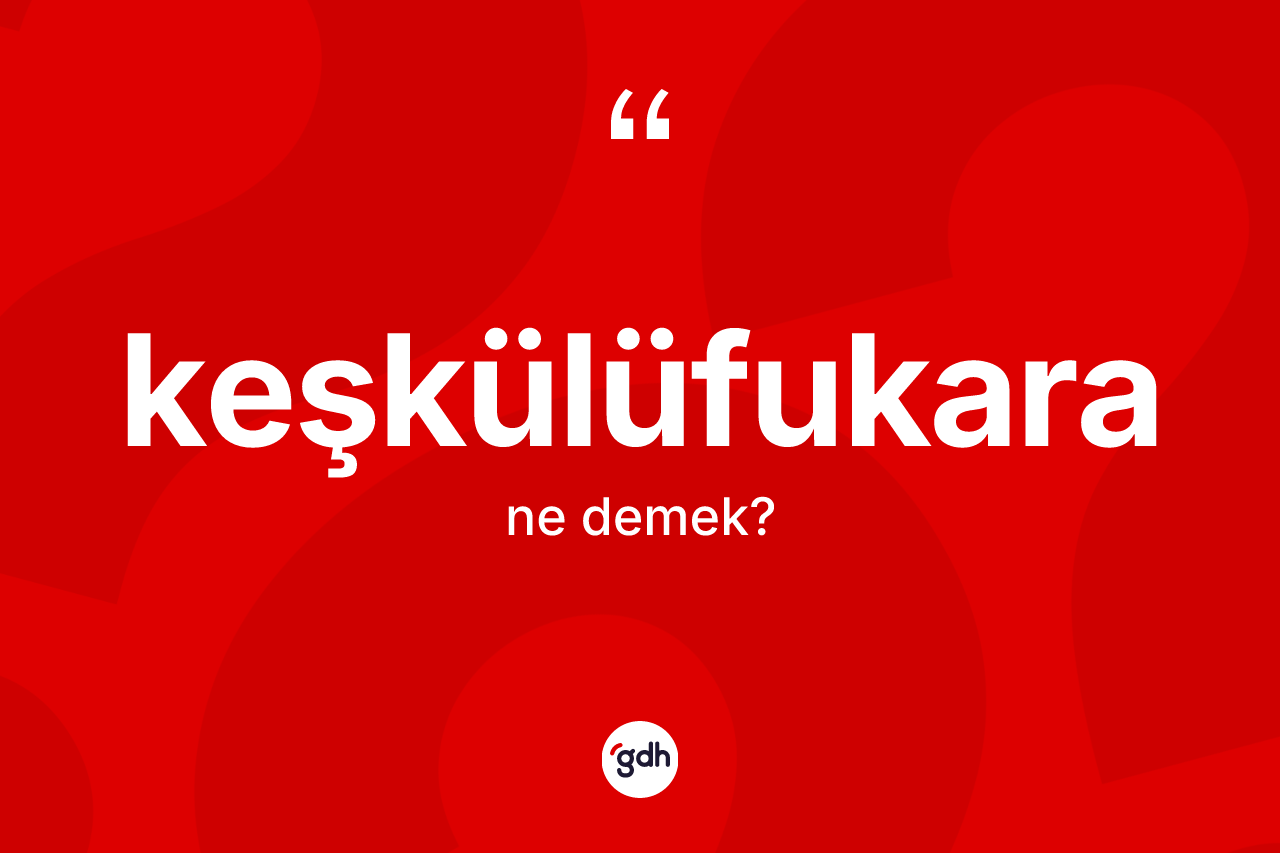 Keşkülüfukara kelimesinin sözlükteki tanımı nedir?
