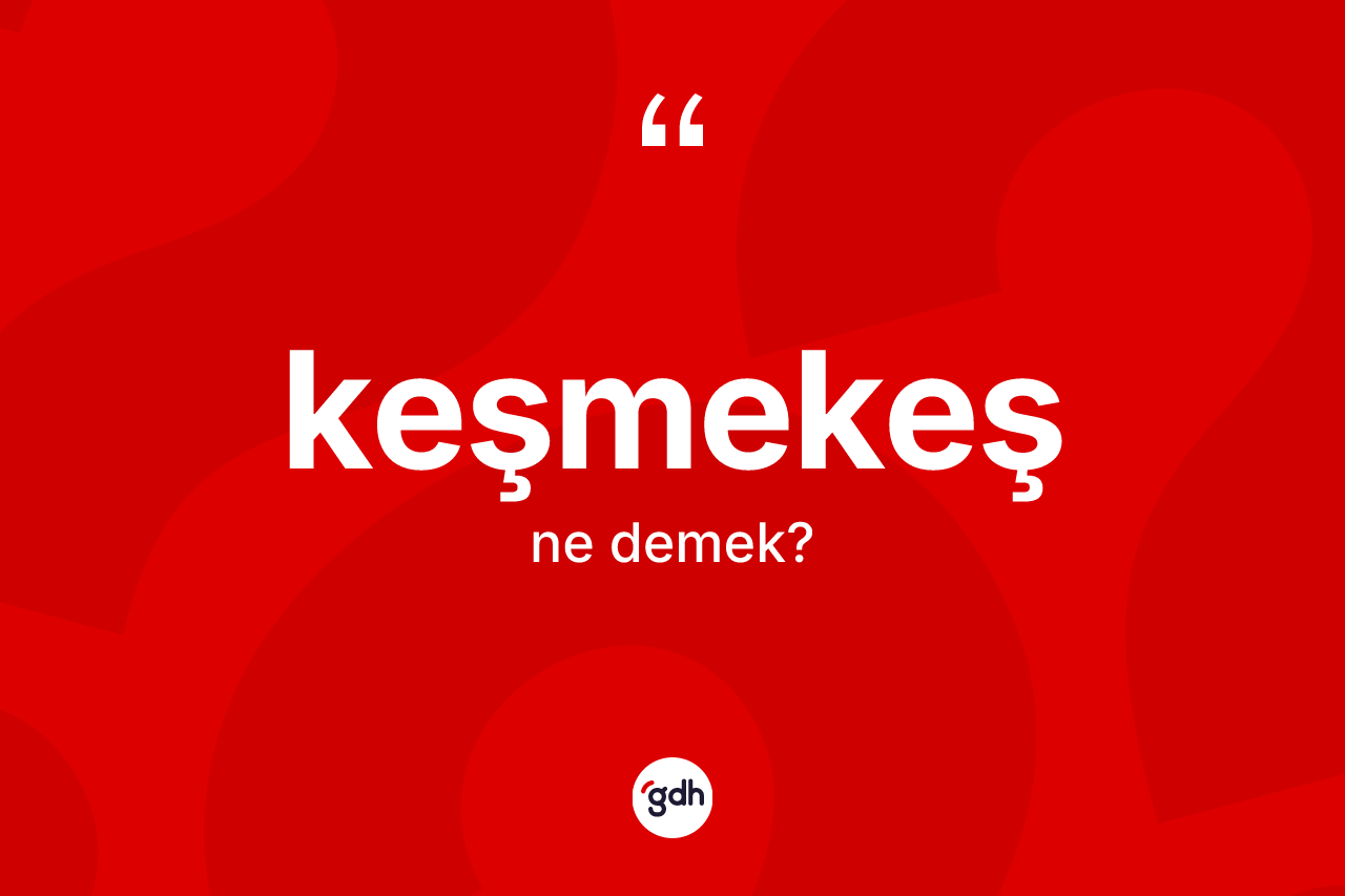 Keşmekeş nedir?