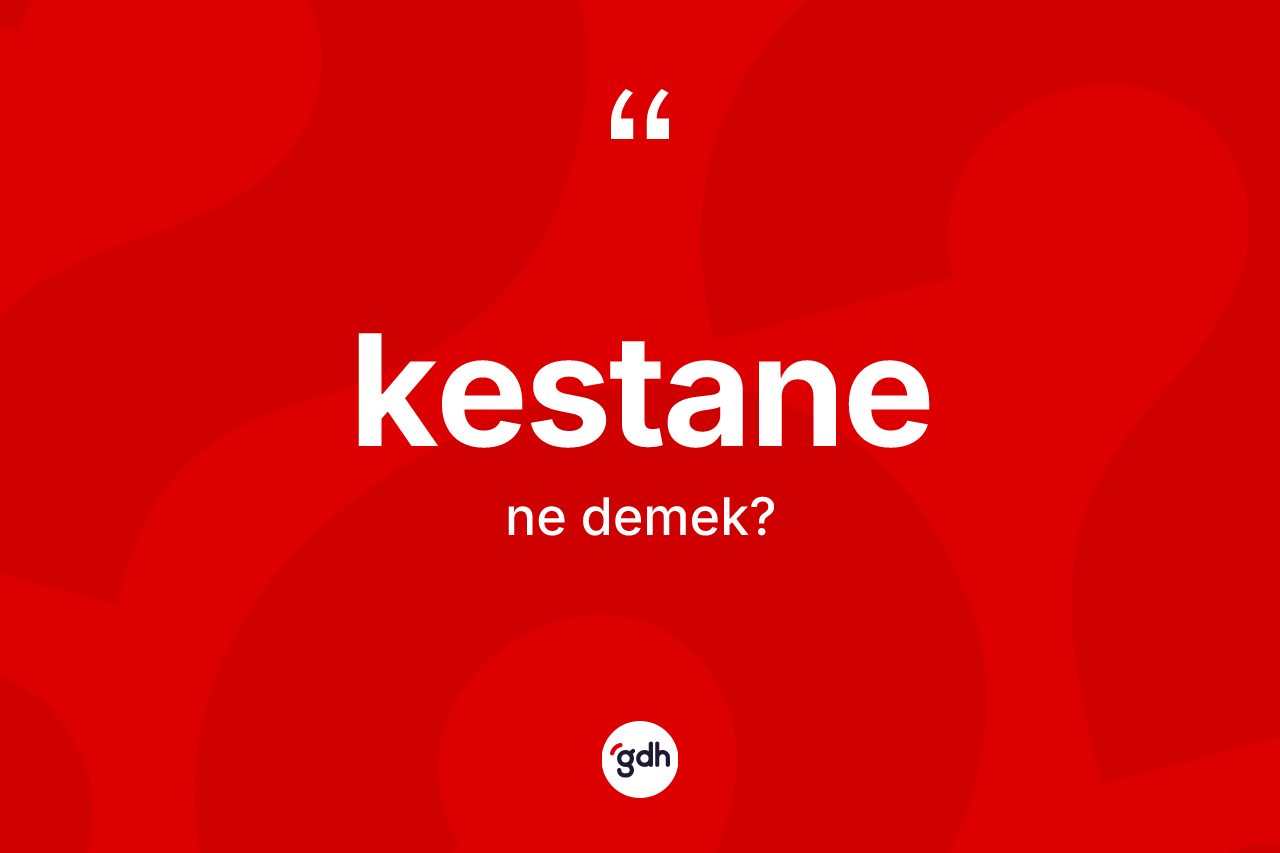 Kestane kelimesi ne demek?