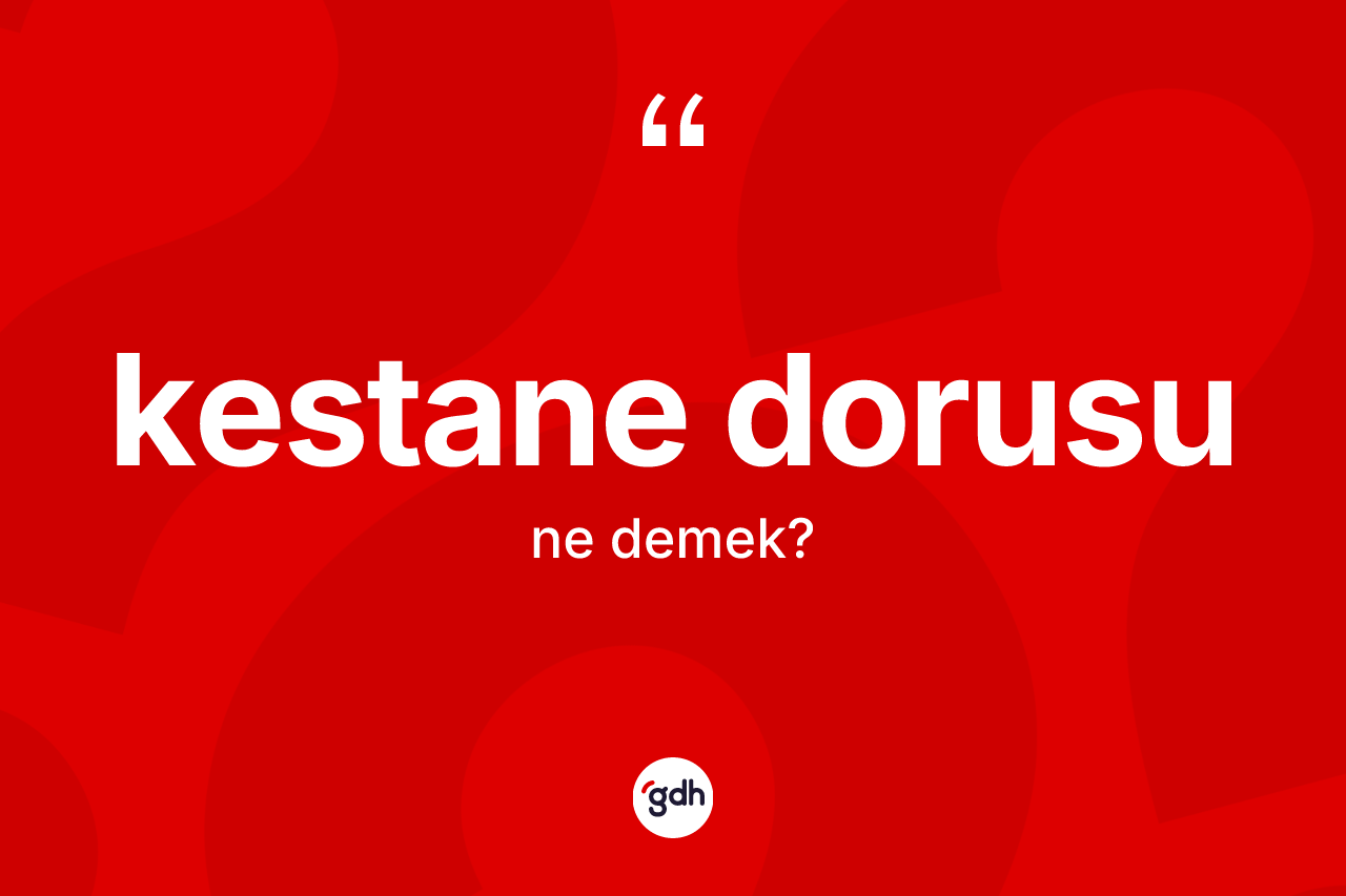 Kestane dorusu kelimesinin sözlükteki tanımı nedir? Kestane dorusu kelimesinin TDK anlamı nedir?