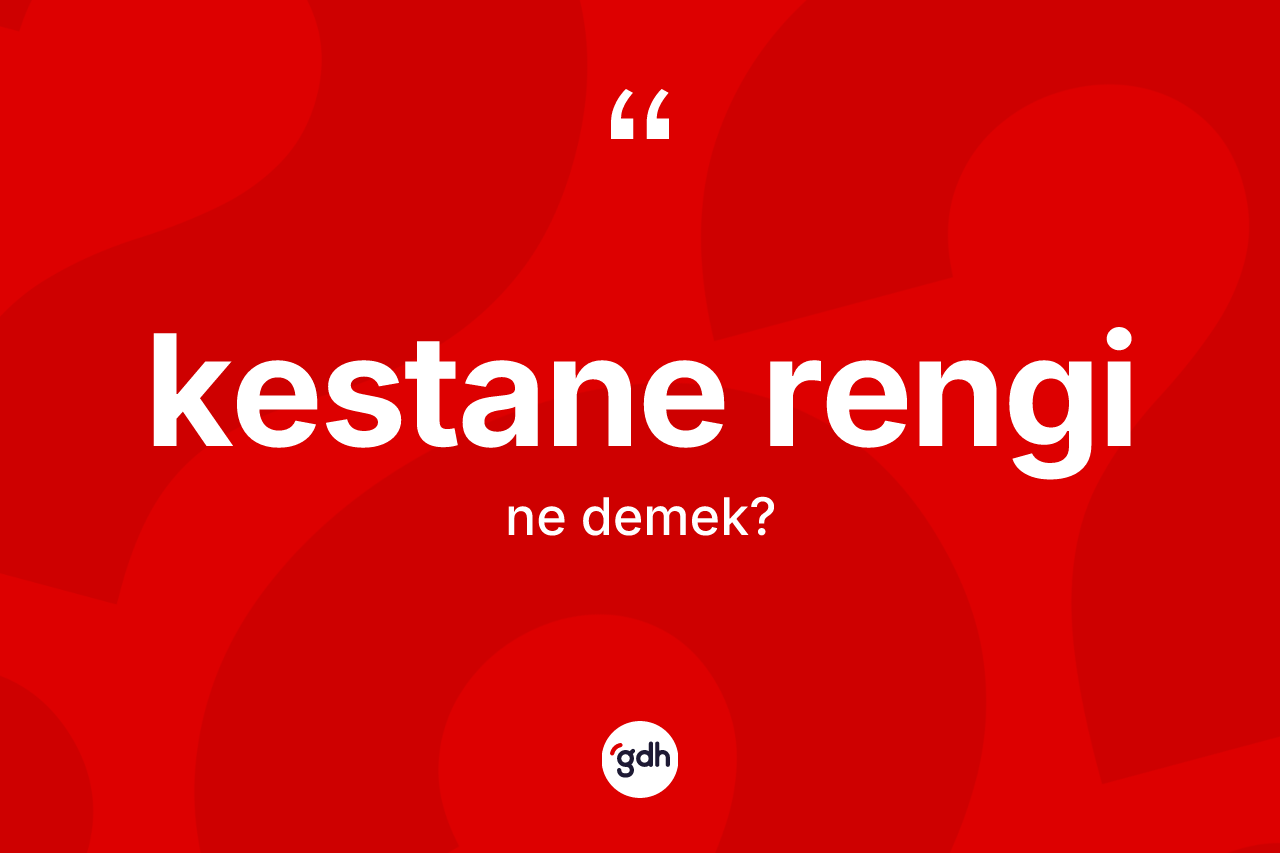 Kestane rengi kelimesinin tanımı nedir?