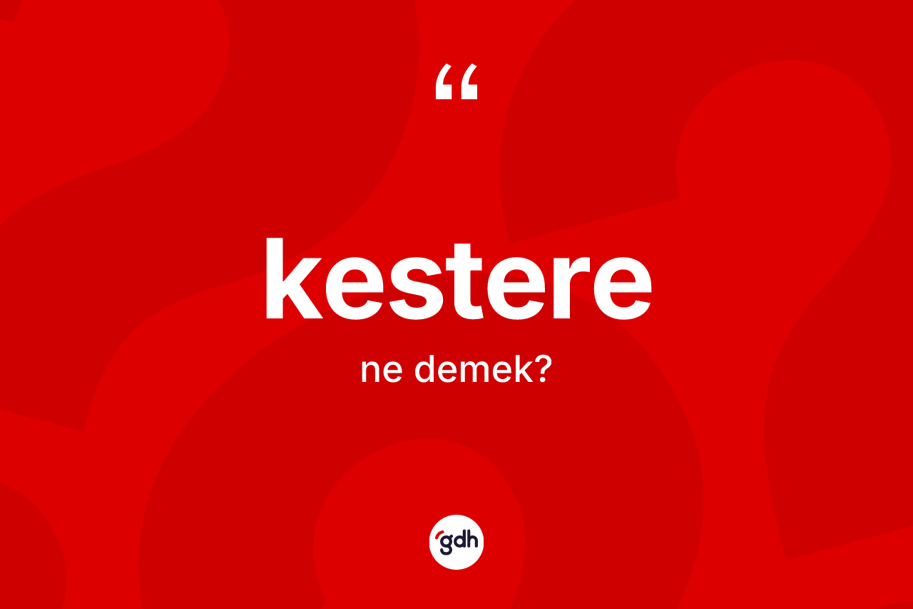 Kestere kelimesinin tanımı nedir?