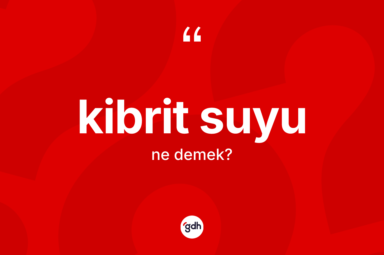 Kibrit suyu kelimesinin tanımı nedir?
