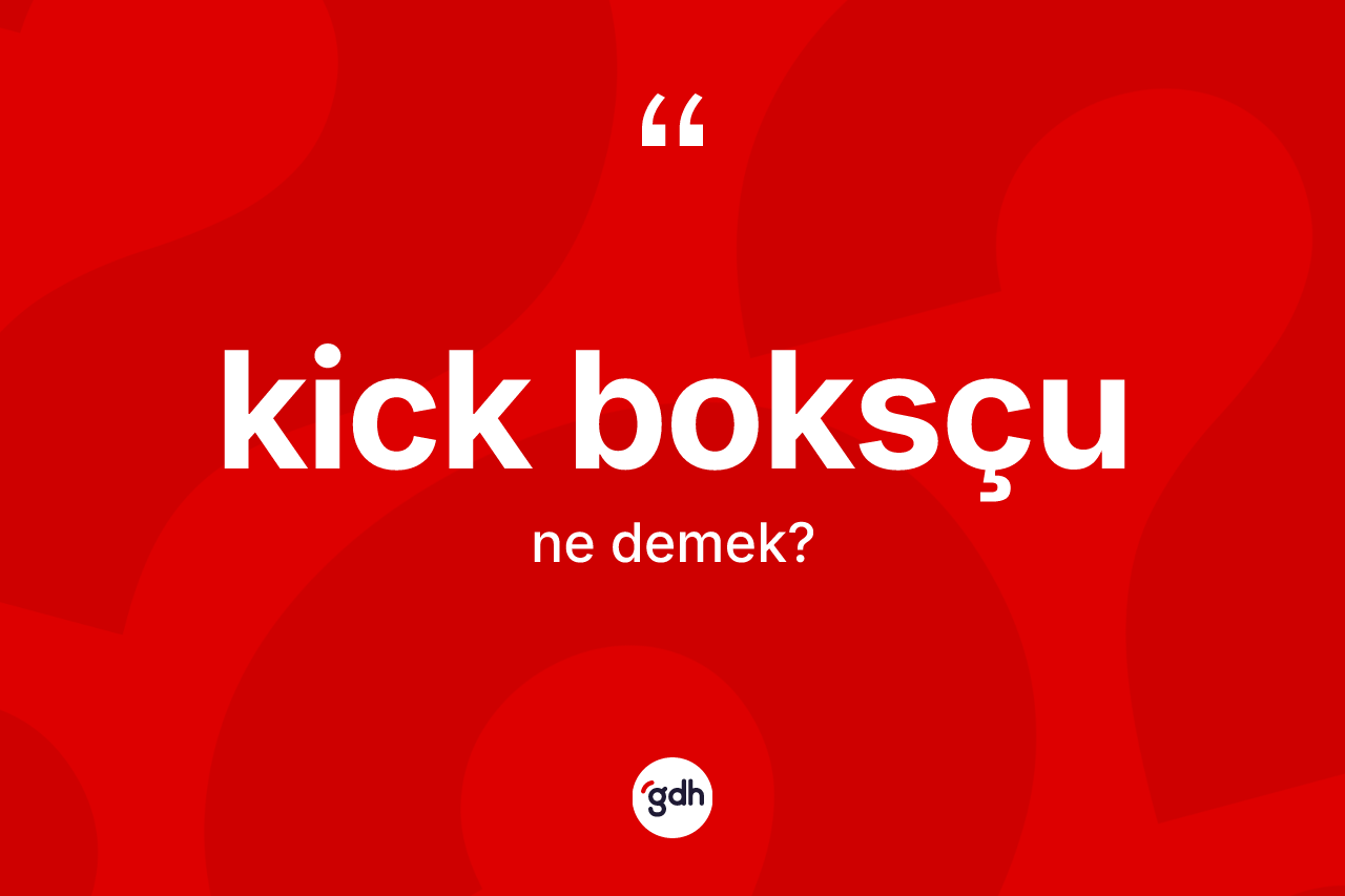 Kick boksçu ne anlama gelir?