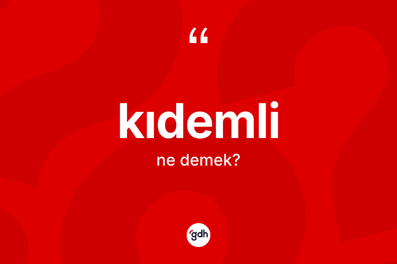 Kıdemli kelimesi ne demek? Kıdemli kelimesinin özellikleri nelerdir?