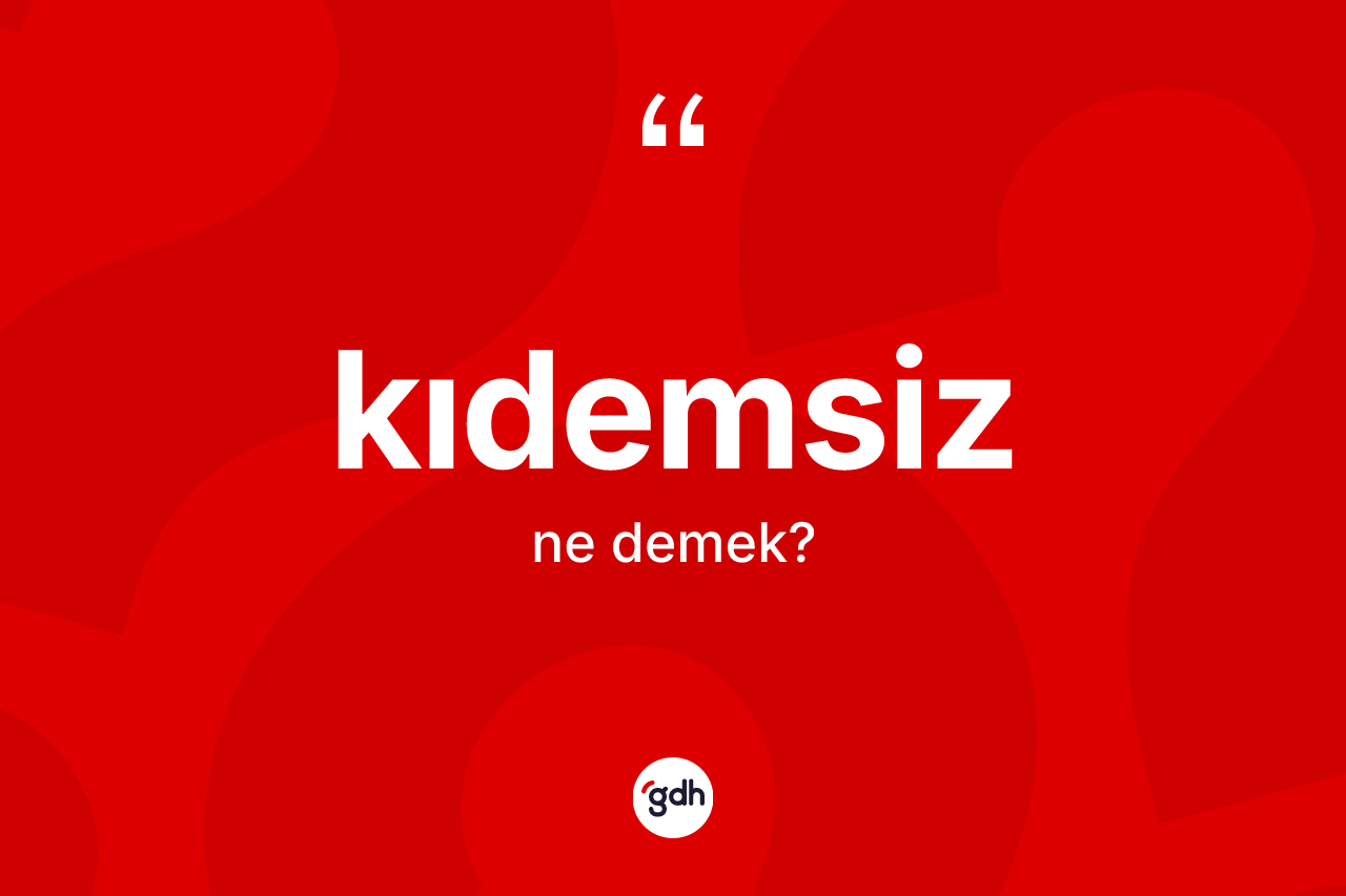 Kıdemsiz kelimesi ne anlama gelir? Kıdemsizin sözlükteki anlamı nedir?