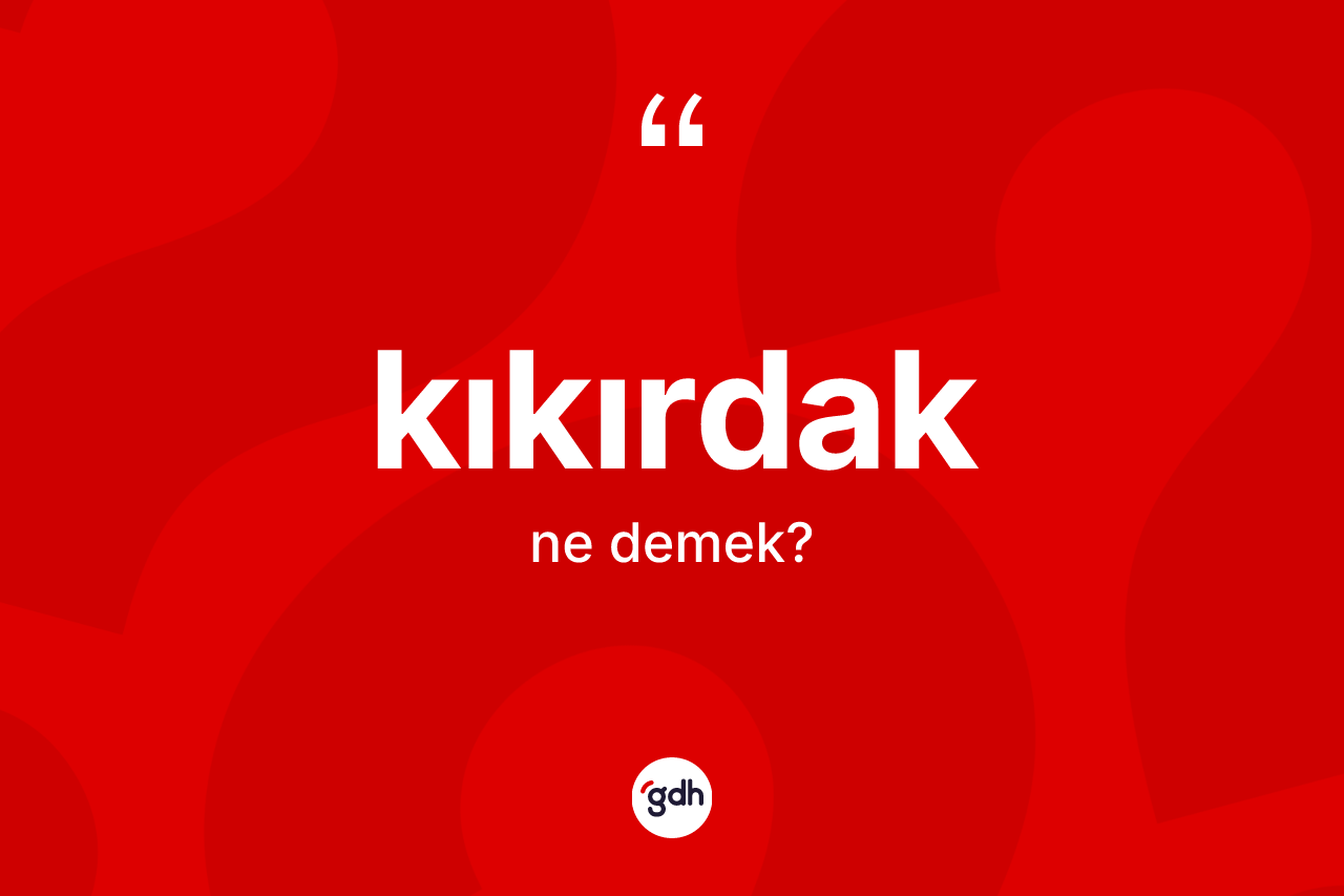 Kıkırdak kelimesinin tanımı nedir?
