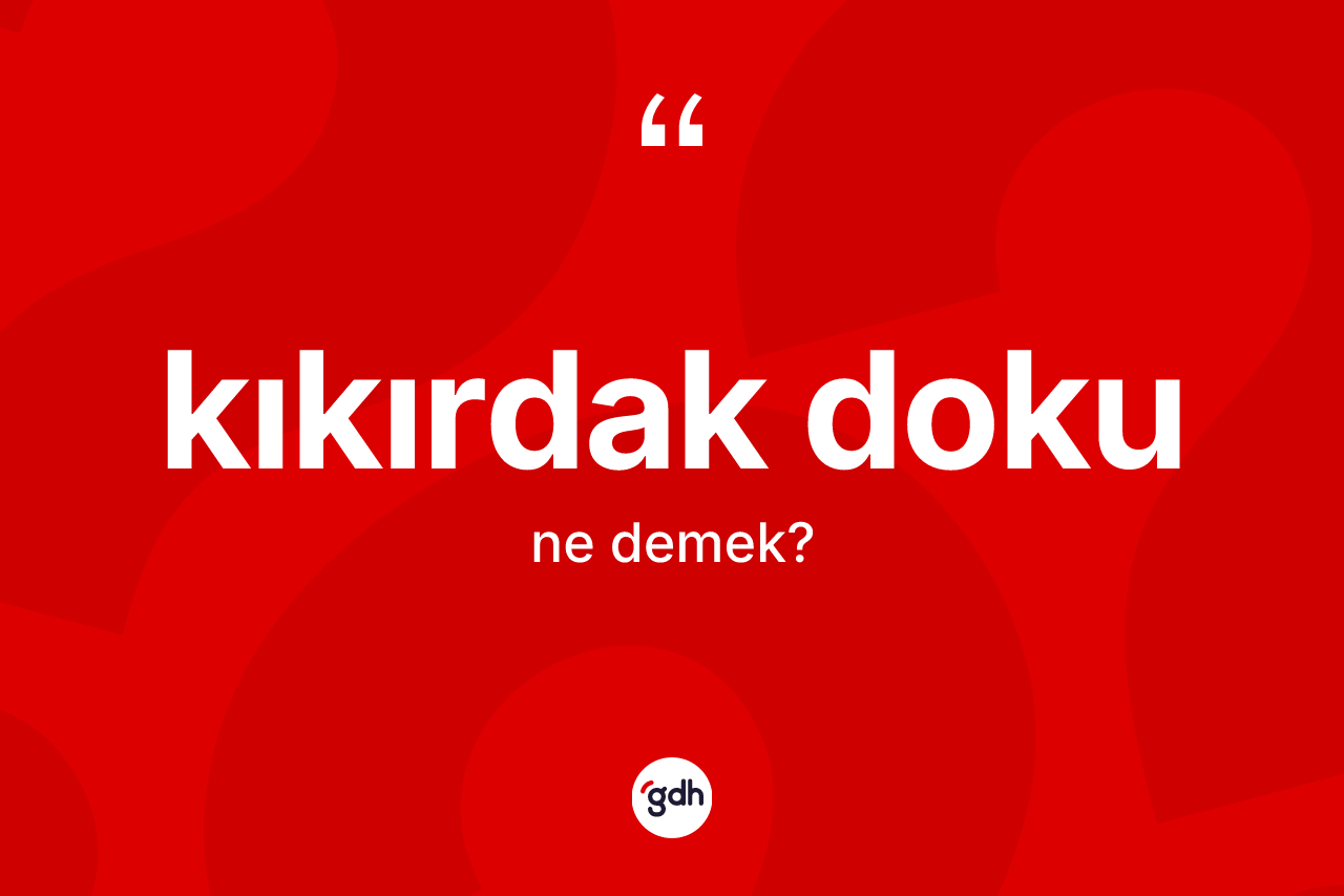 Kıkırdak doku kelimesinin sözlükteki tanımı nedir?