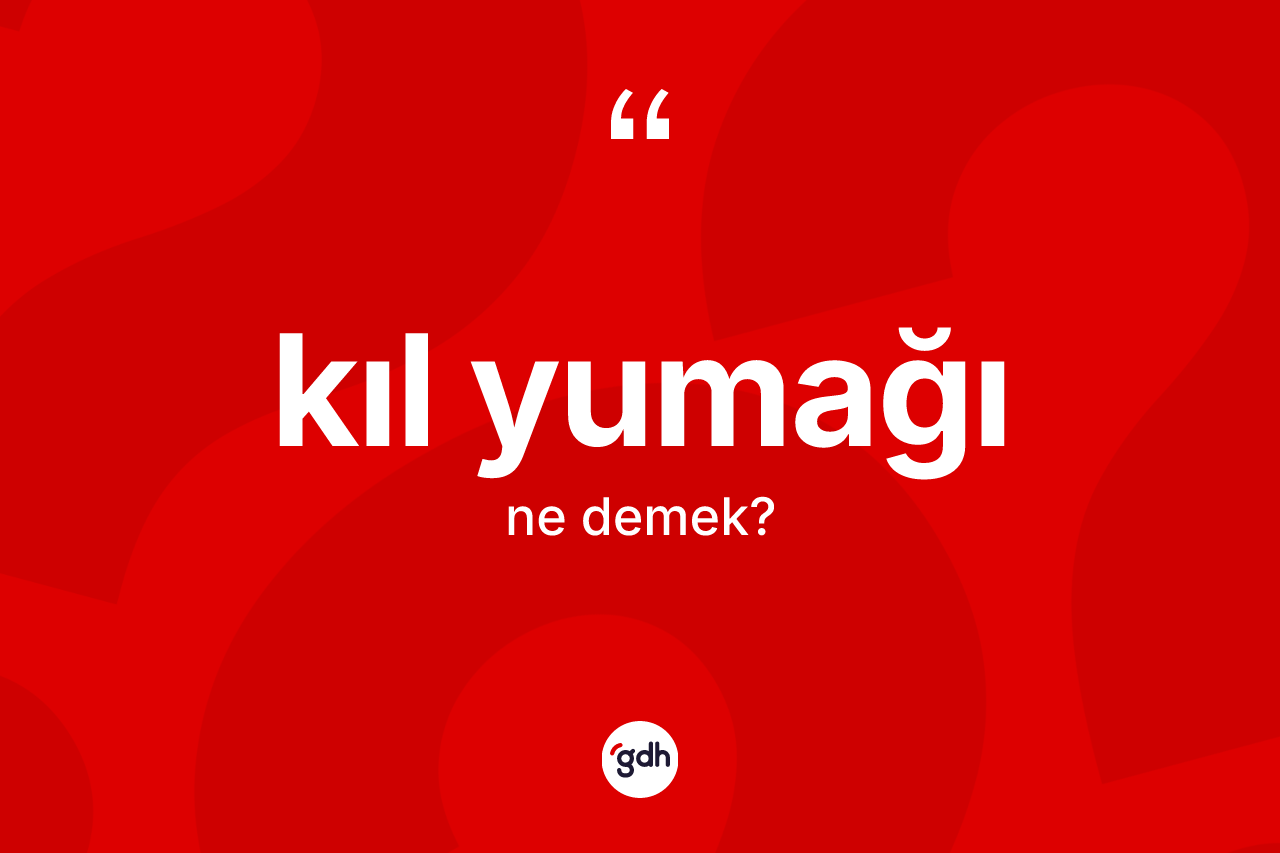 Kıl yumağı kelimesinin tanımı nedir?