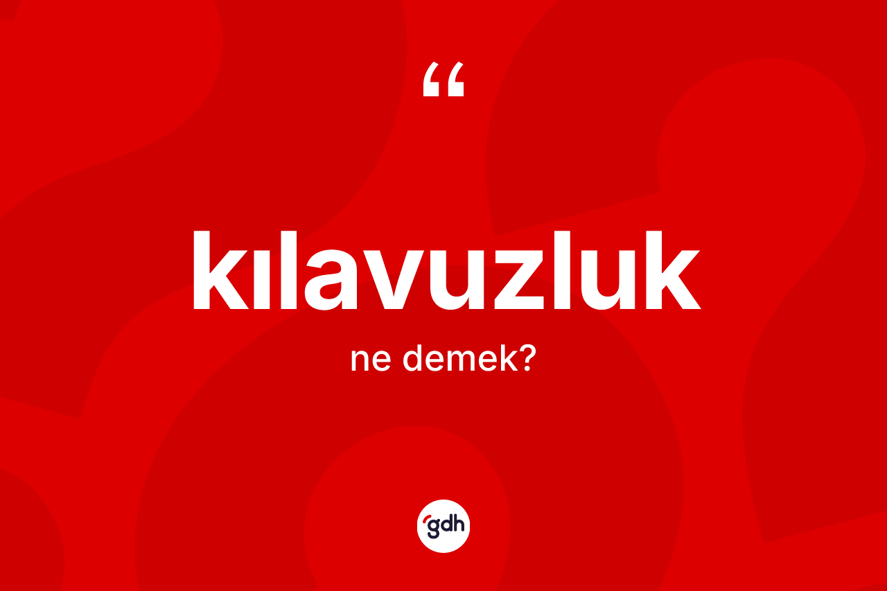 Kılavuzluk kelimesinin sözlükteki tanımı nedir?