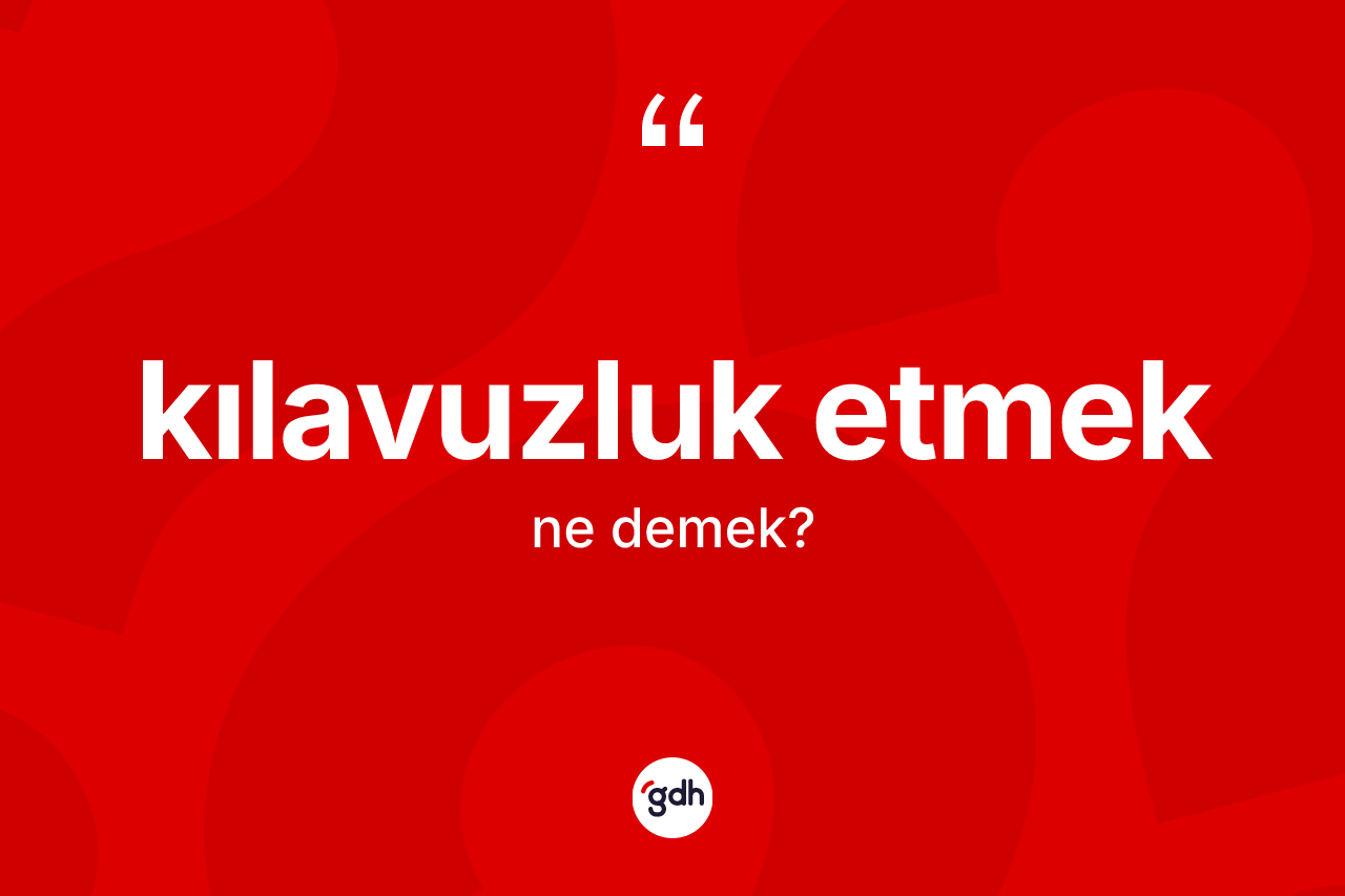 Kılavuzluk etmek nedir?