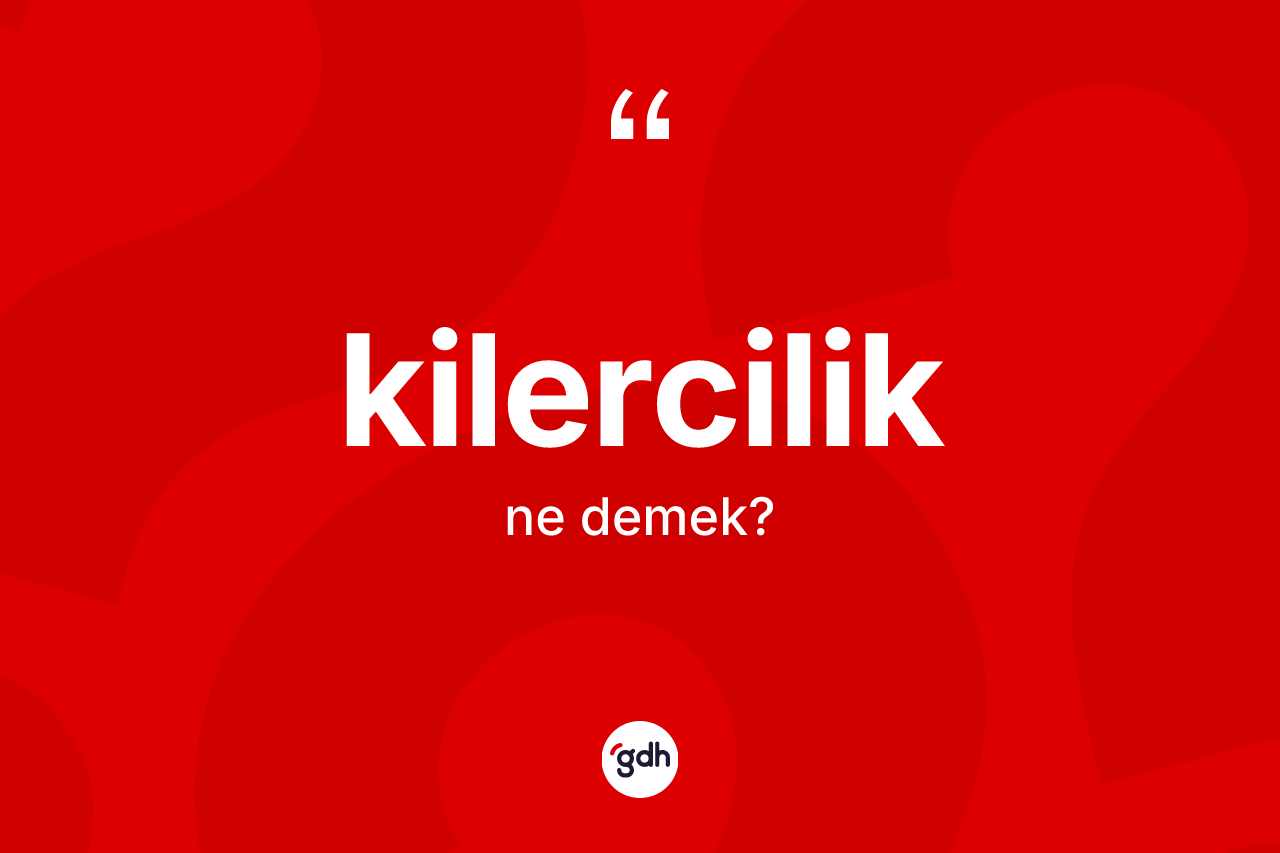 Kilercilik kelimesinin sözlükteki tanımı nedir? Kilercilik kelimesinin TDK anlamı nedir?