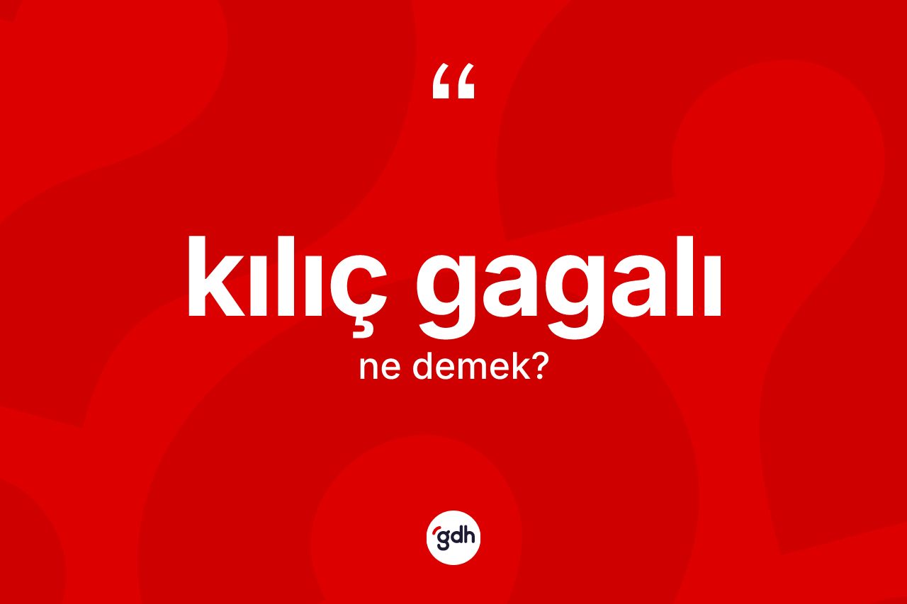 Kılıç gagalı kelimesinin tanımı nedir? Kılıç gagalı kelimesinin TDK'ya göre açıklaması nedir?