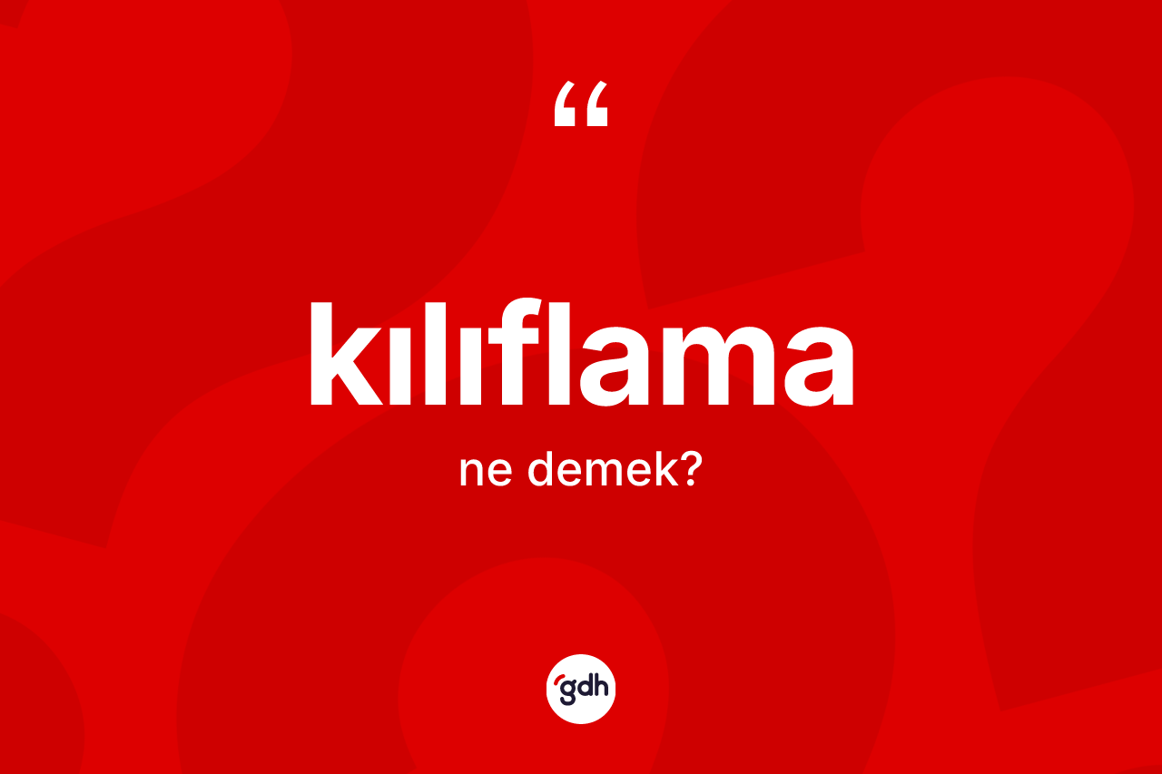 Kılıflama ne anlama gelir?