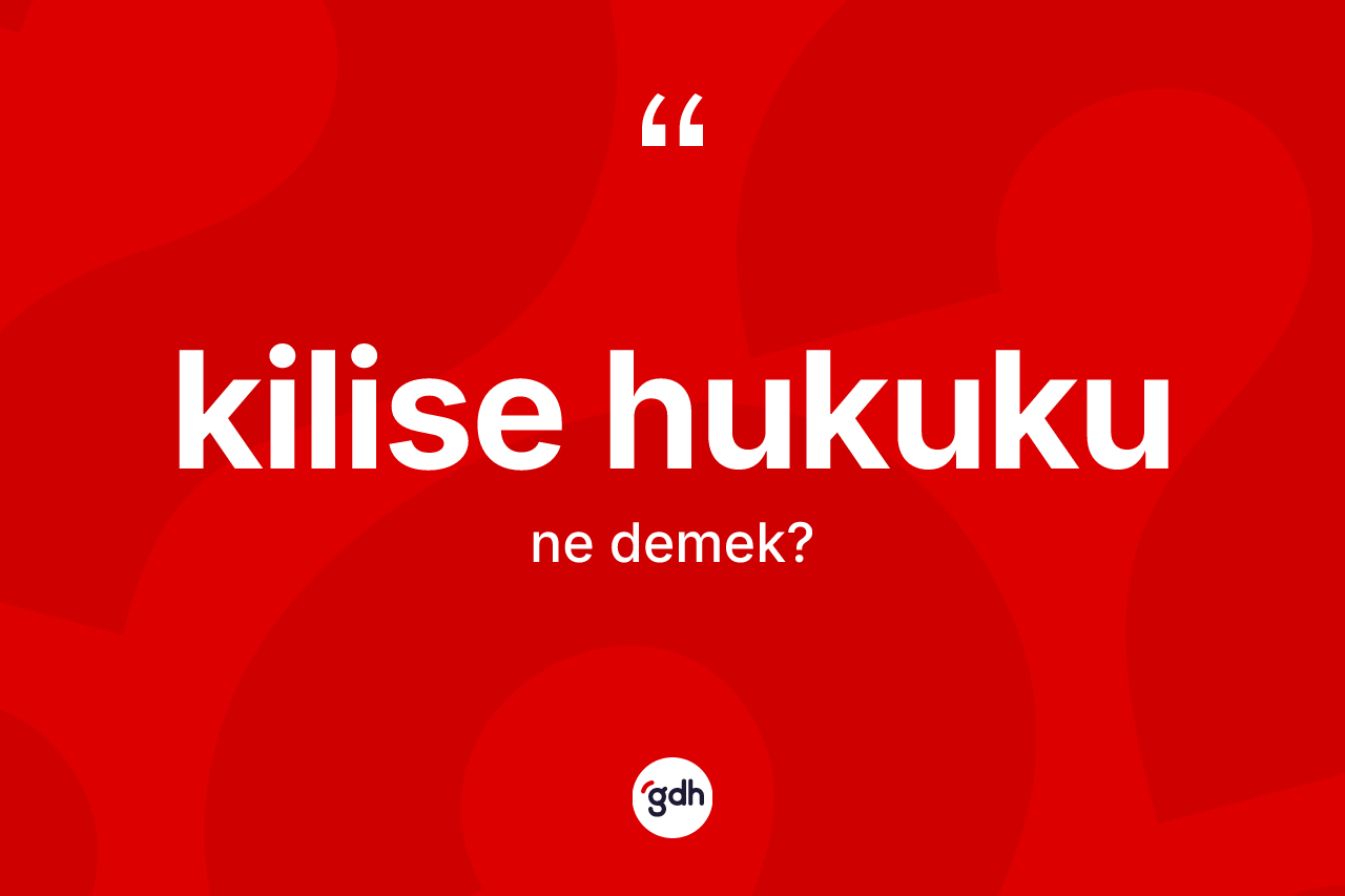 Kilise hukuku kelimesinin sözlükteki tanımı nedir?