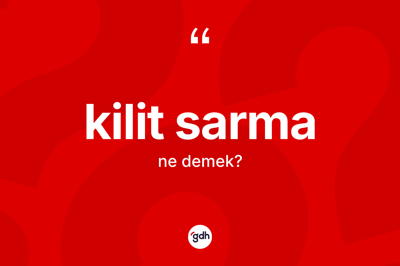 Kilit sarma kelimesinin anlamı nedir?