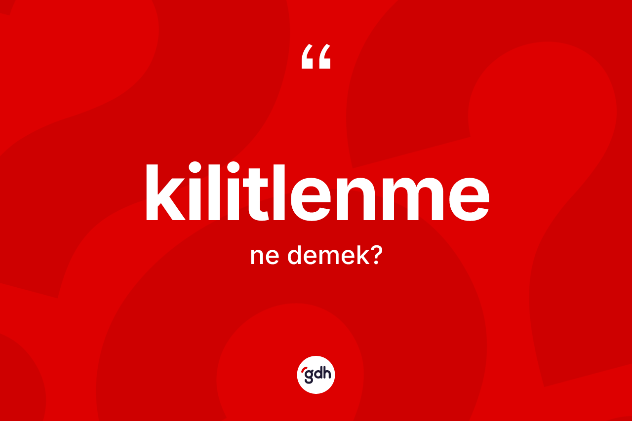 Kilitlenme ne demek? Kilitlenmenin kısaca tanımı nedir?