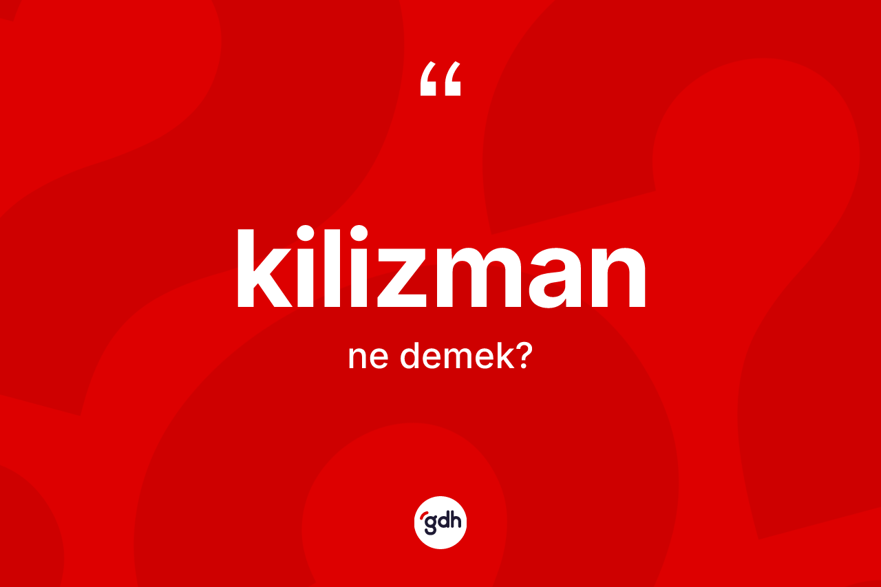 Kilizman kelimesinin anlamı nedir?
