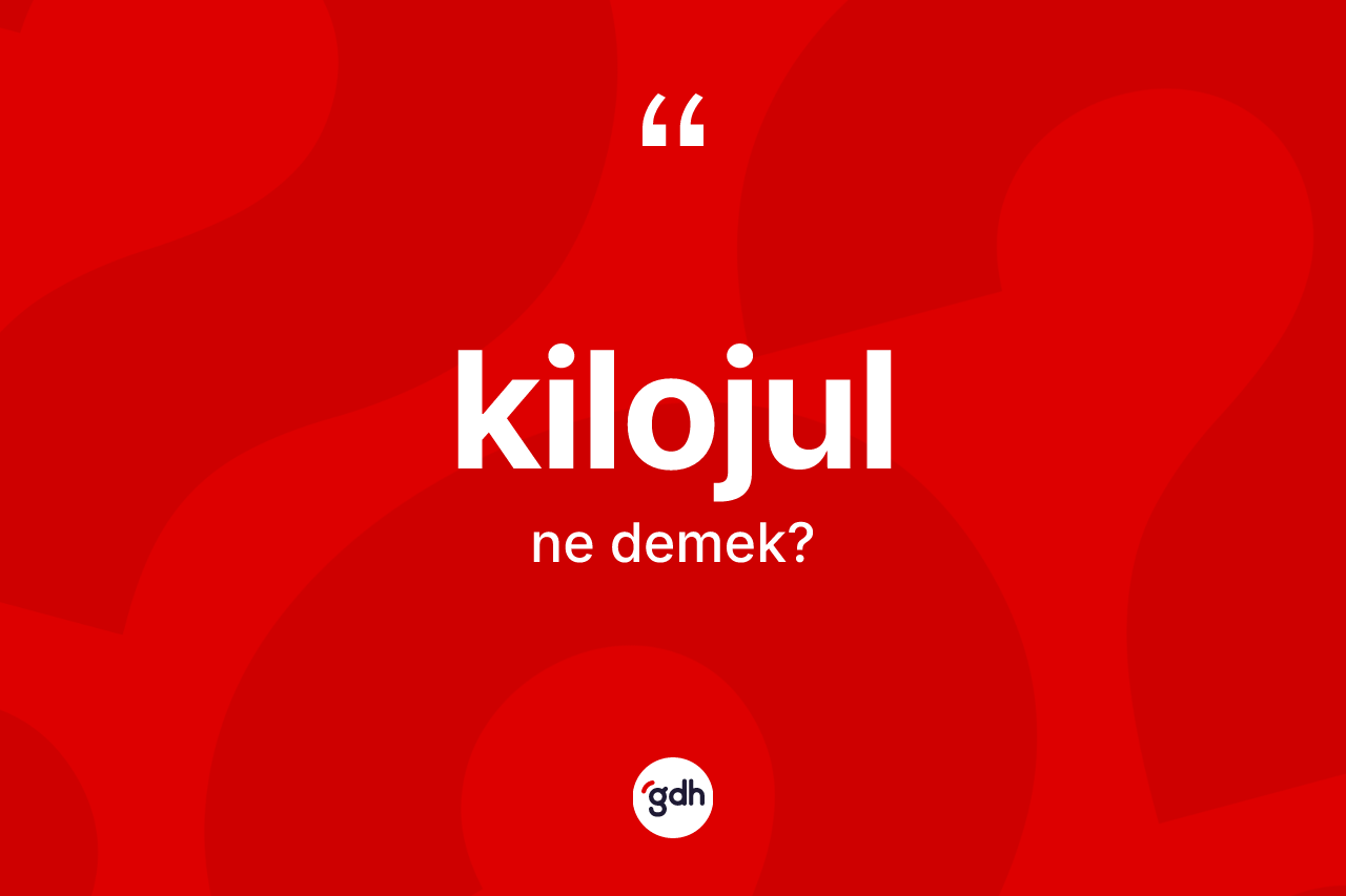 Kilojul kelimesi ne anlama gelir?