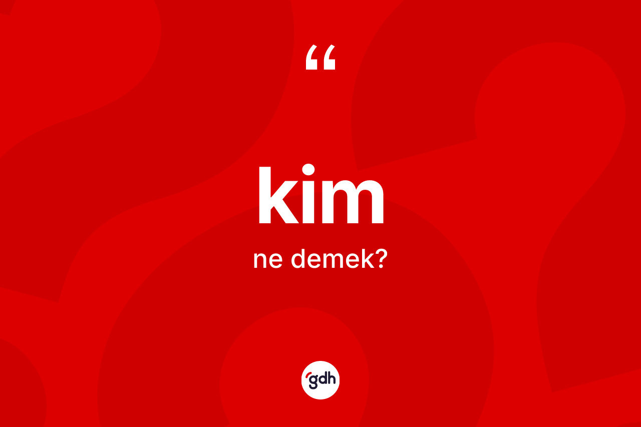 Kim kelimesinin sözlükteki tanımı nedir?