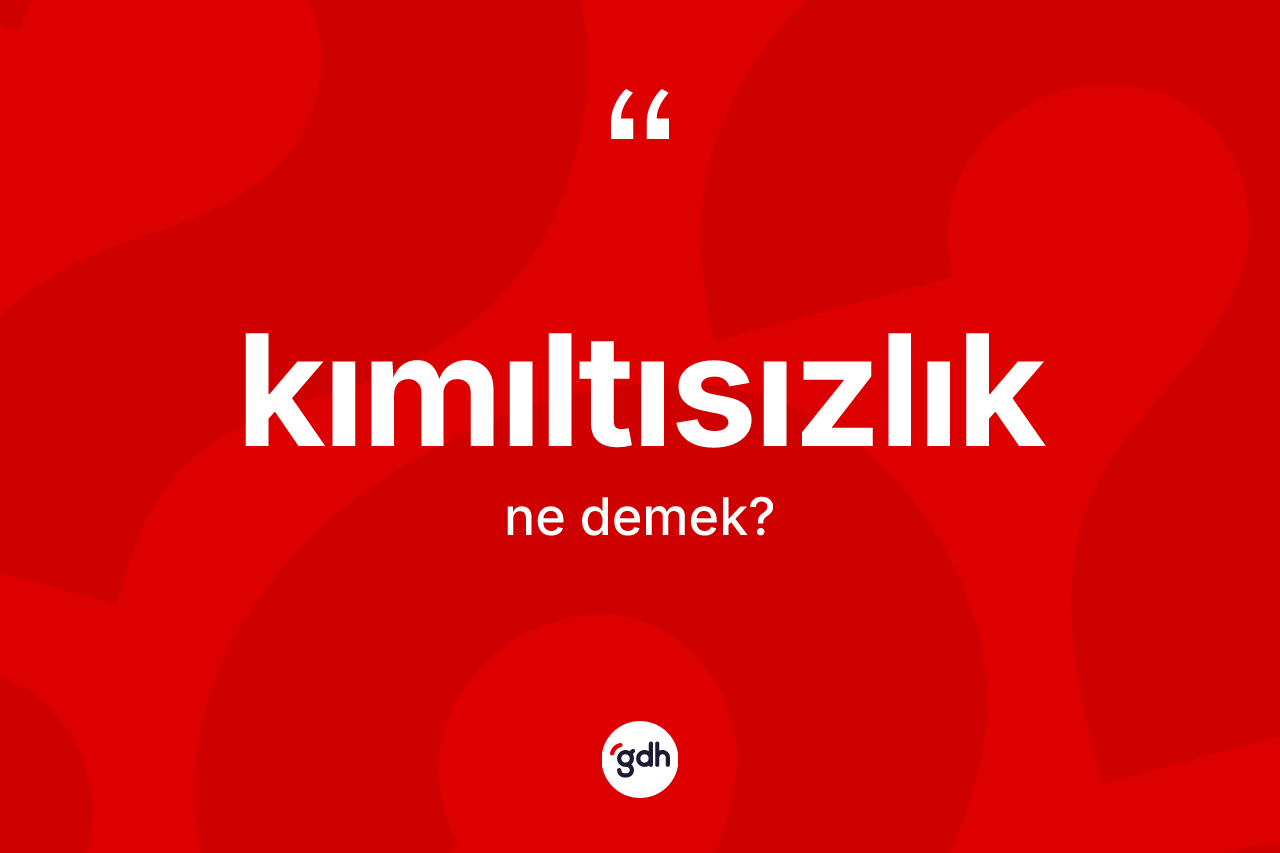 Kımıltısızlık kelimesinin tanımı nedir? Kımıltısızlığın sözlükteki anlamı nedir?