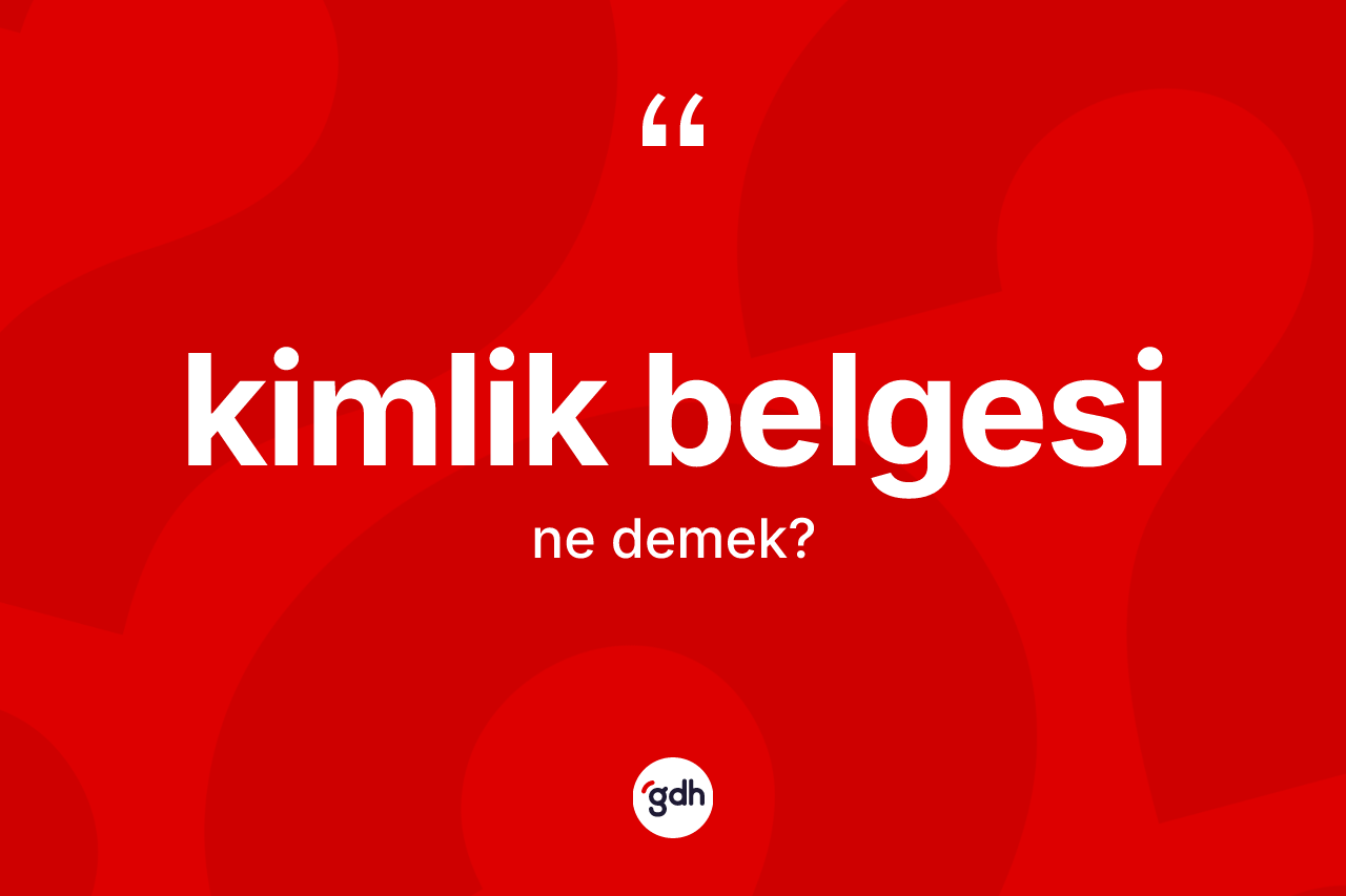 Kimlik belgesi kelimesinin tanımı nedir?
