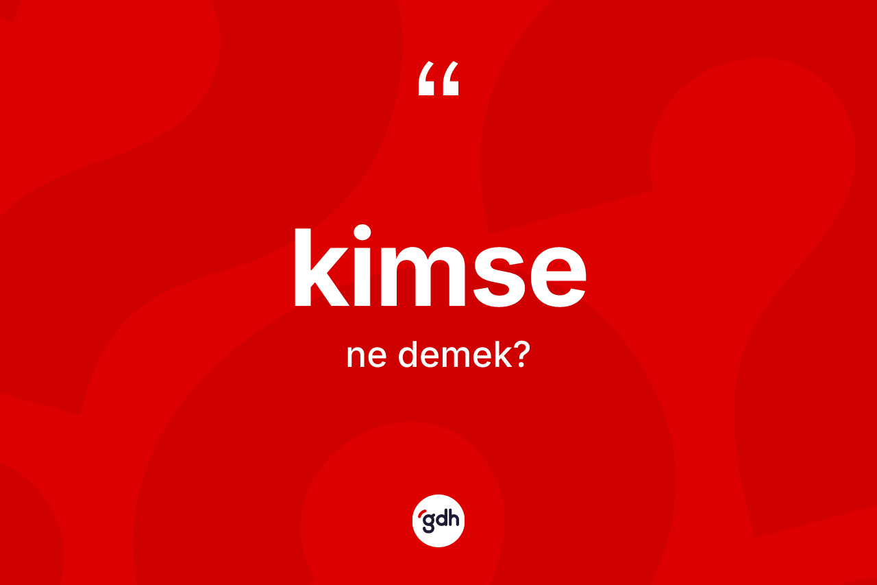 Kimse kelimesinin anlamı nedir?