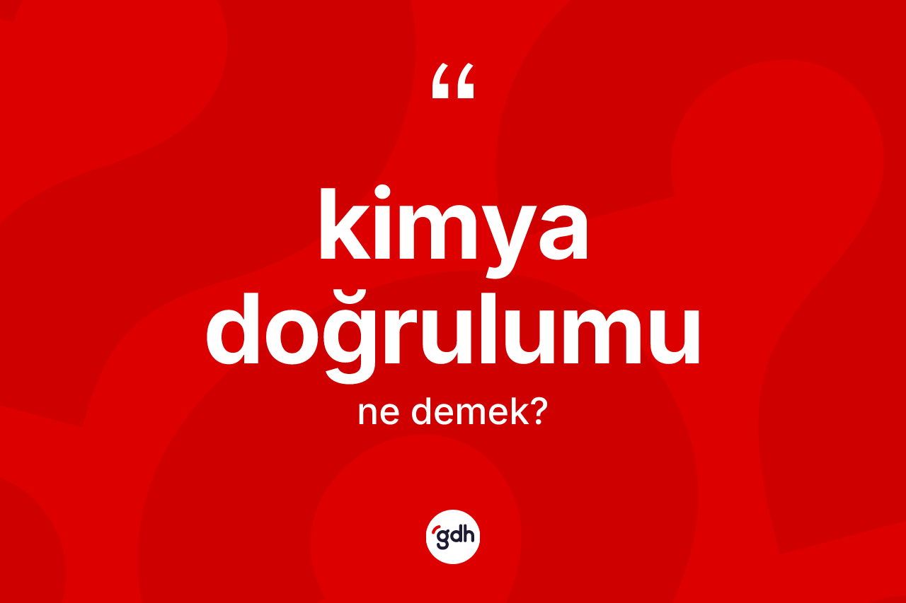Kimya doğrulumu ne demek?