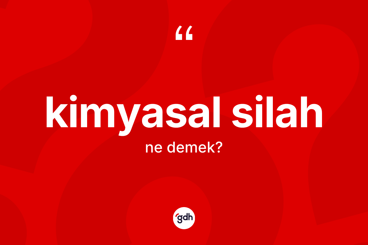Kimyasal silah kelimesinin tanımı nedir?