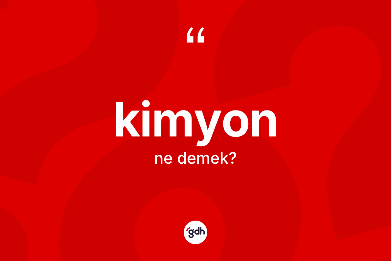 Kimyon kelimesi ne demek?