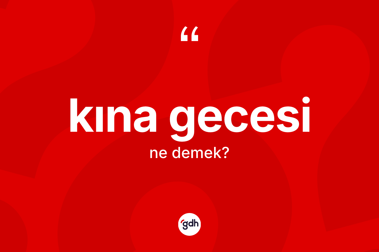 Kına gecesi kelimesinin tanımı nedir? Kına gecesinin halk arasındaki kullanımı nasıldır?