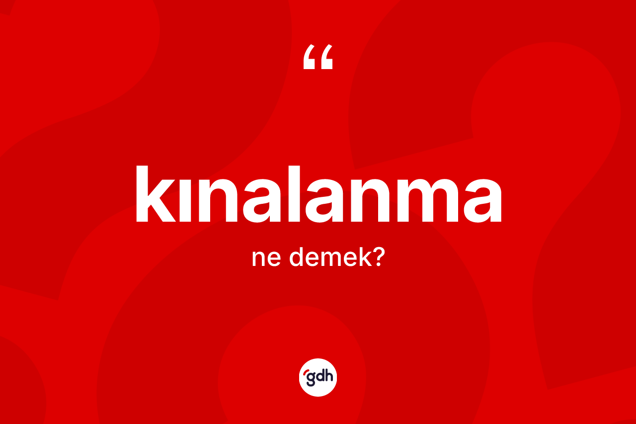 Kınalanma ne demek? Kınalanma kelimesinin özellikleri nelerdir?