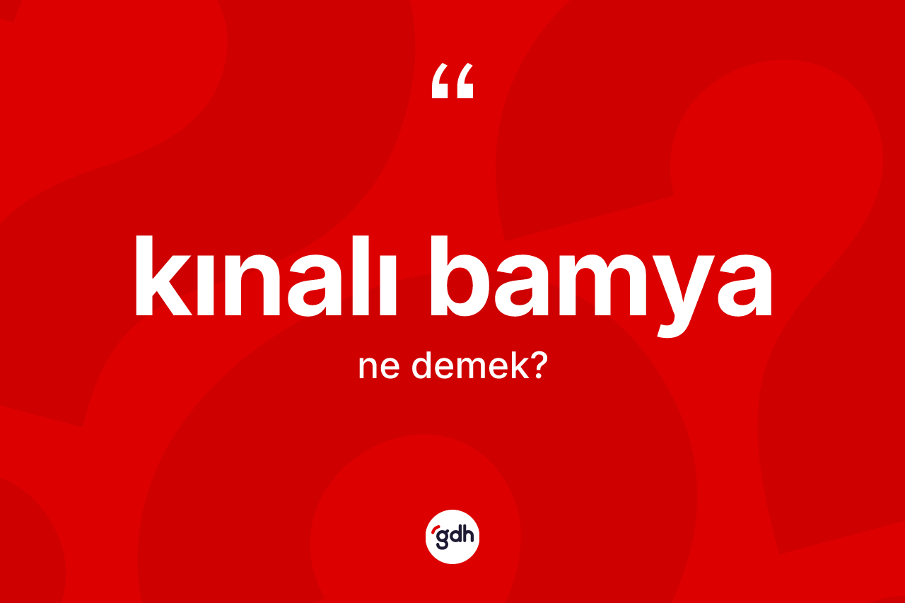Kınalı bamya kelimesinin sözlükteki tanımı nedir? Kınalı bamya kelimesinin özellikleri nelerdir?