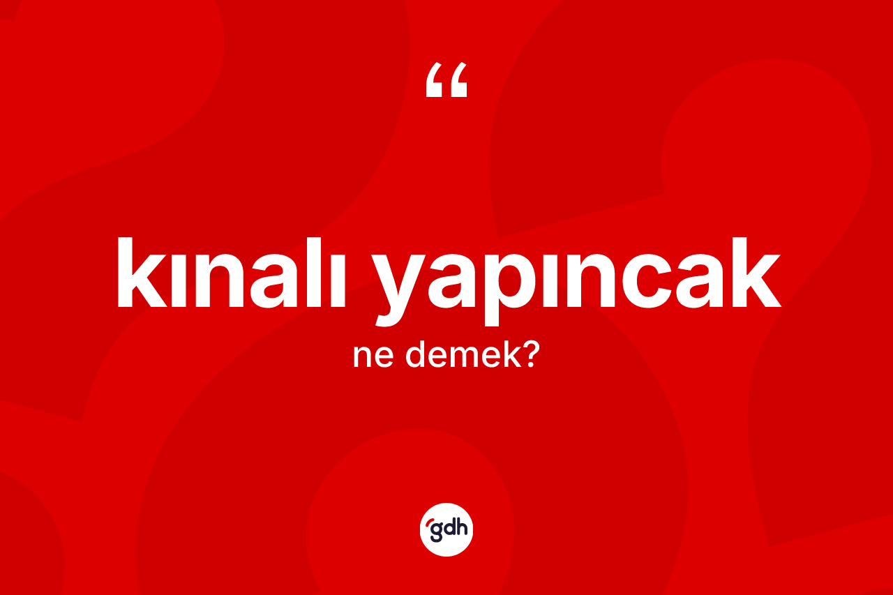 Kınalı yapıncak kelimesinin anlamı nedir?